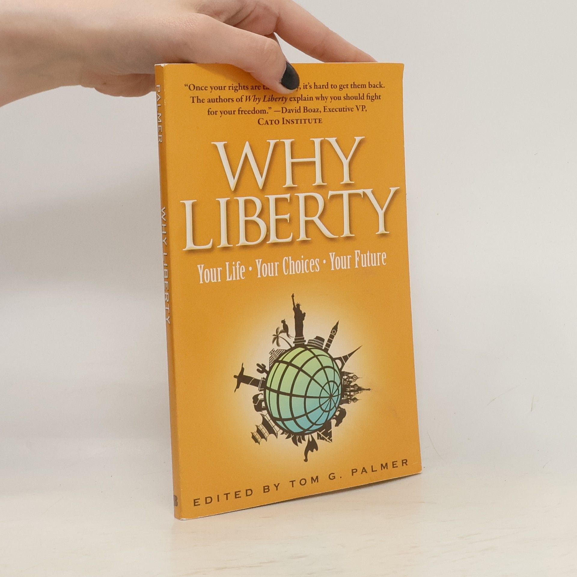 Tom G. Palmer Why liberty: Your life - your choices - your future