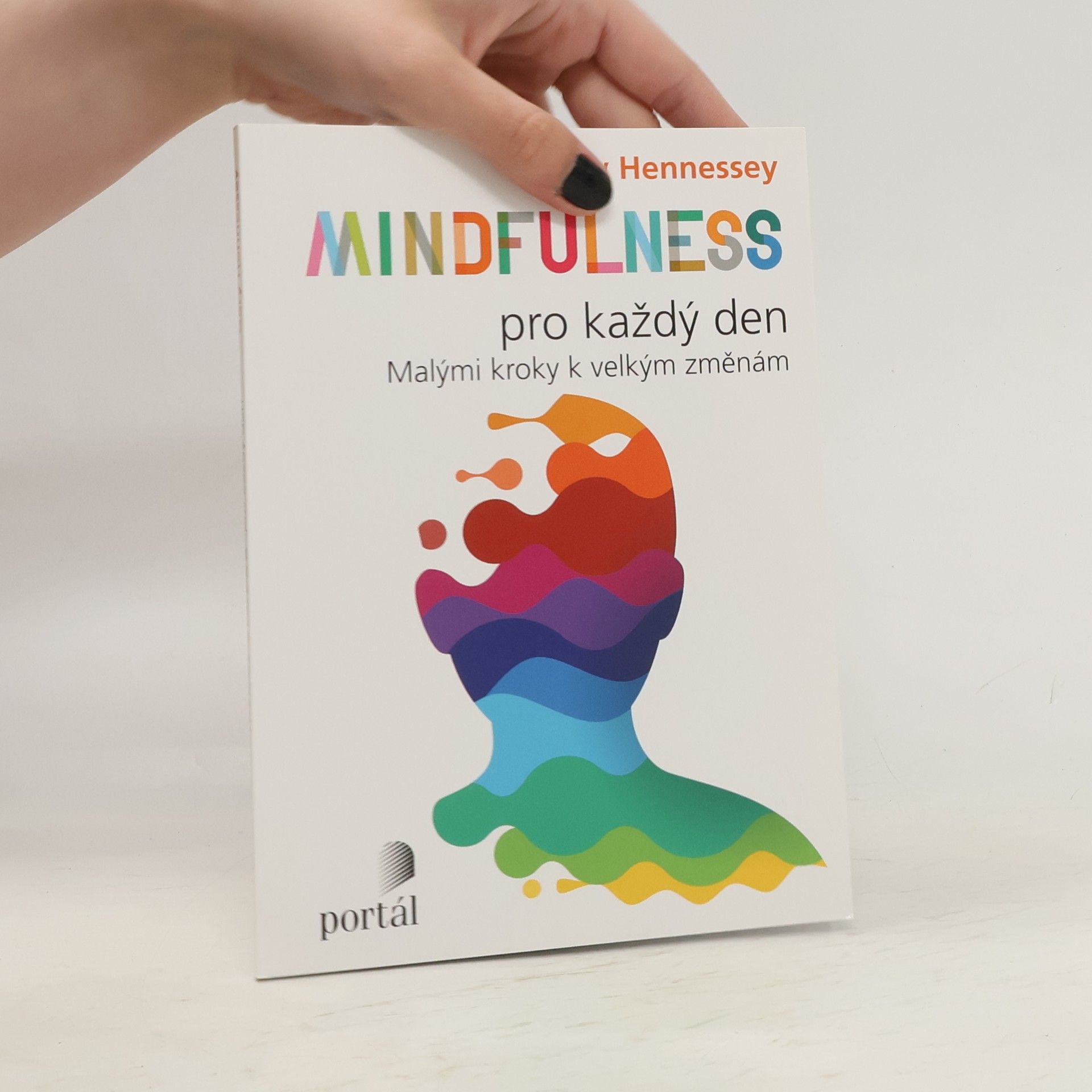 Gary Hennessey Mindfulness pro každý den: Malými kroky k velkým změnám