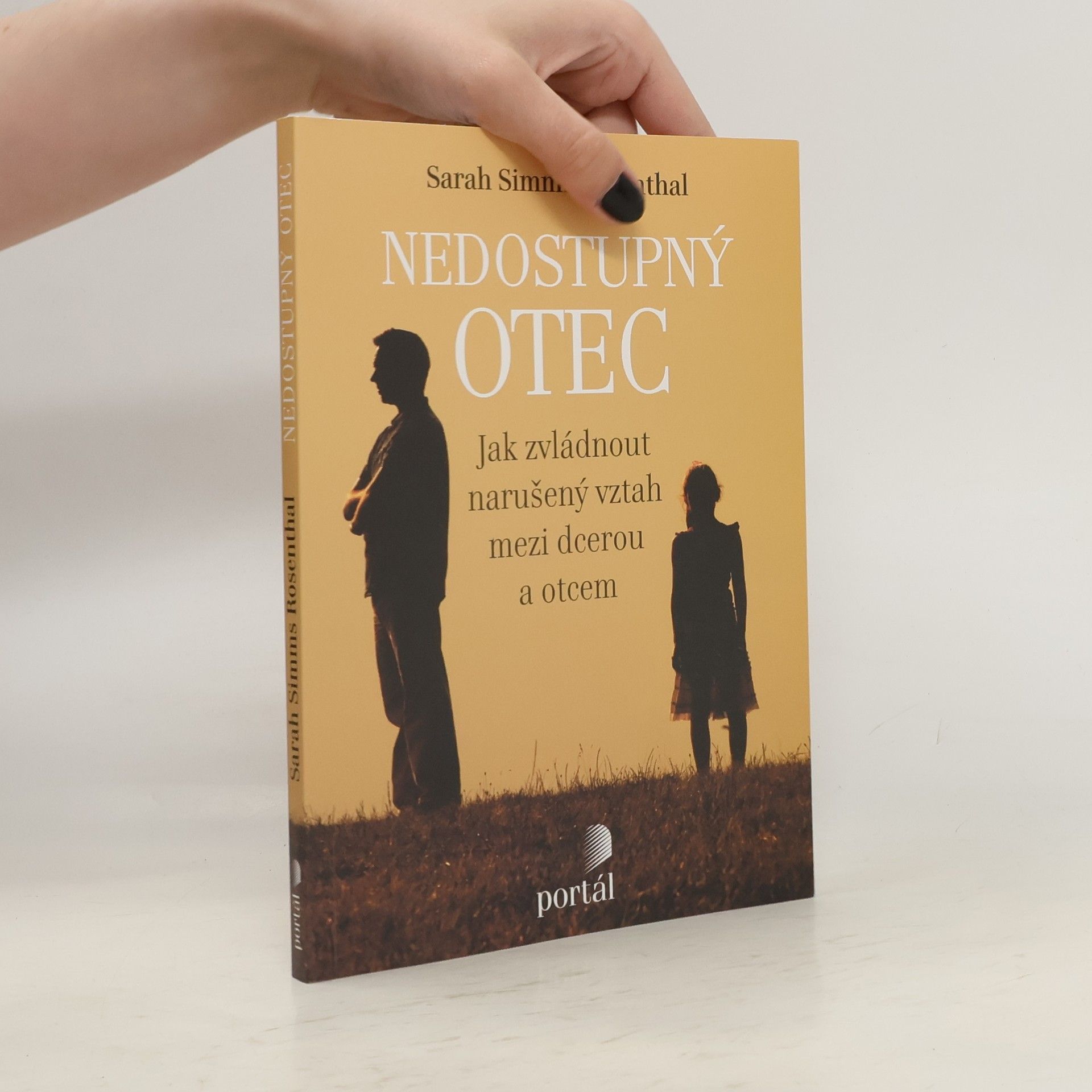 Sarah Simms Rosenthal Nedostupný otec: Jak zvládnout narušený vztah mezi dcerou a otcem