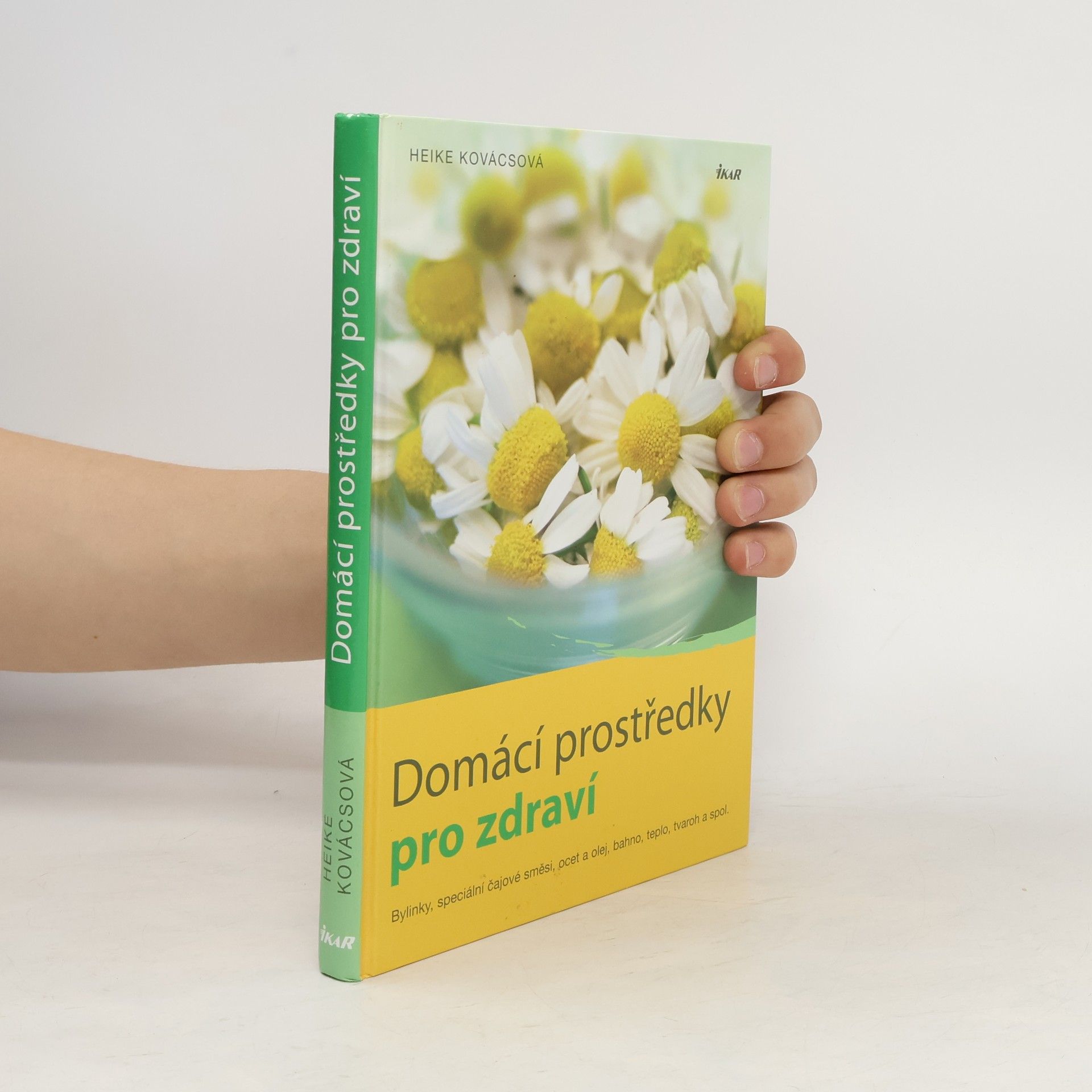 Heike Kovács Domácí prostředky pro zdraví. Bylinky, speciální čajové směsi, ocet a olej, bahno, teplo, tvaroh a spol.