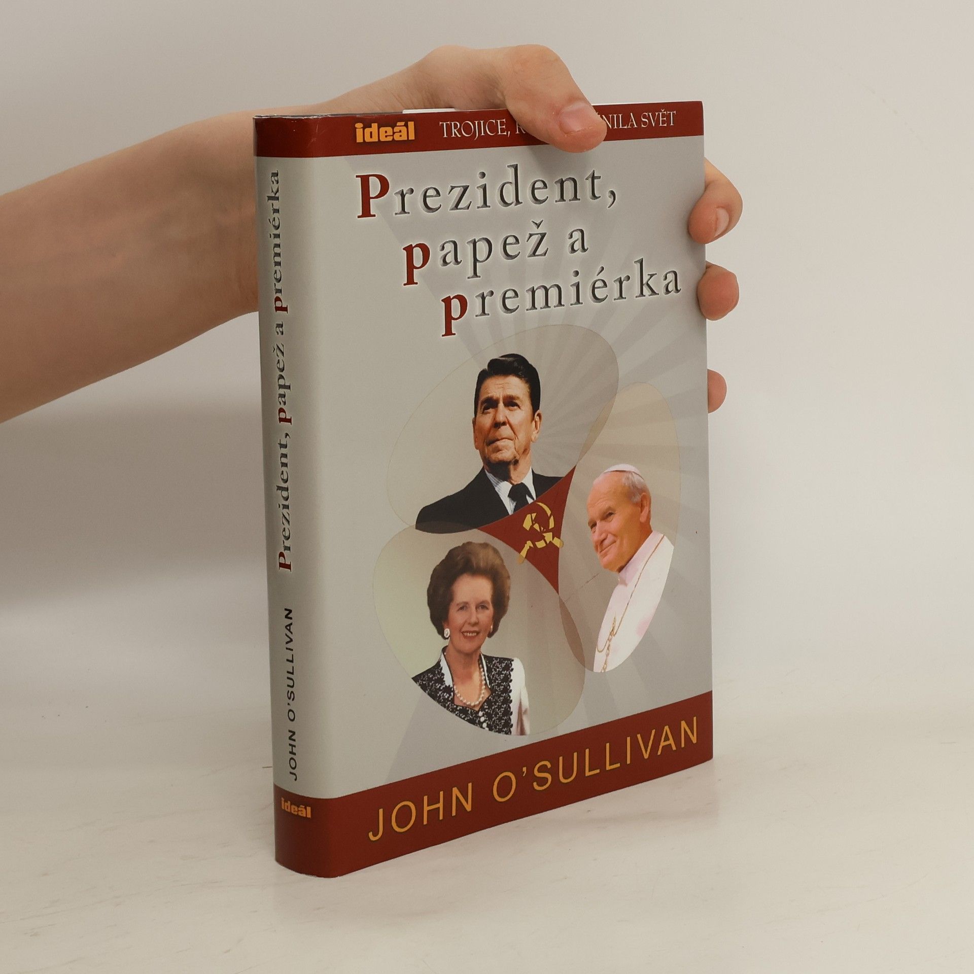 John O'Sullivan Prezident, papež a premiérka. Trojice, která změnila svět