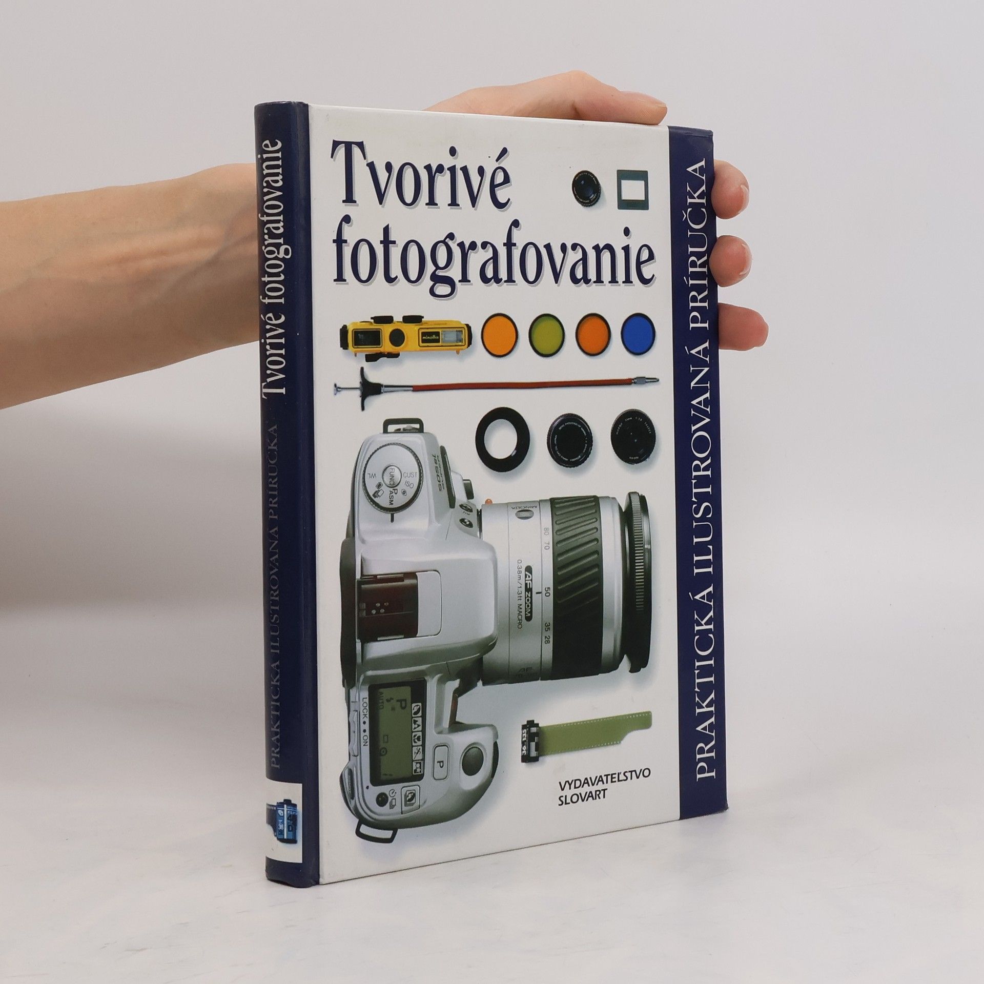 kolektiv Tvorivé fotografovanie (Praktická ilustrovaná príručka)