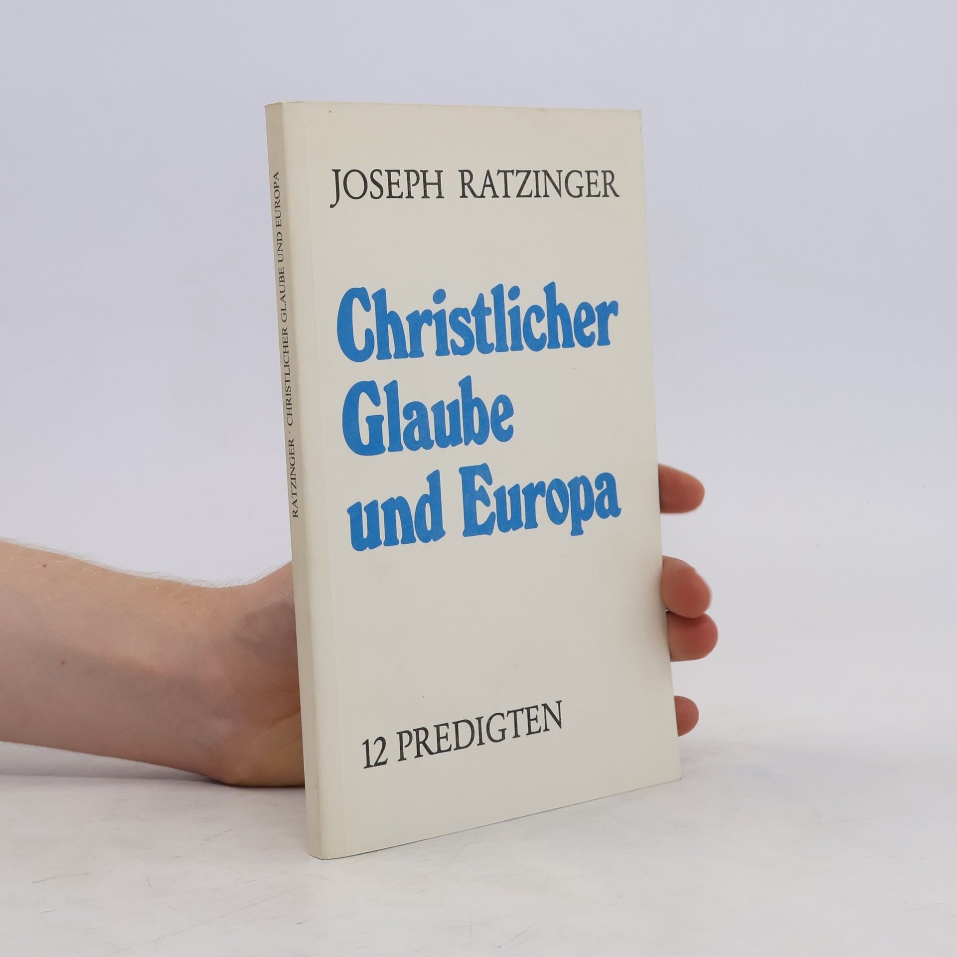 Benedikt XVI. Christlicher Glaube und Europa. 12 Predigten