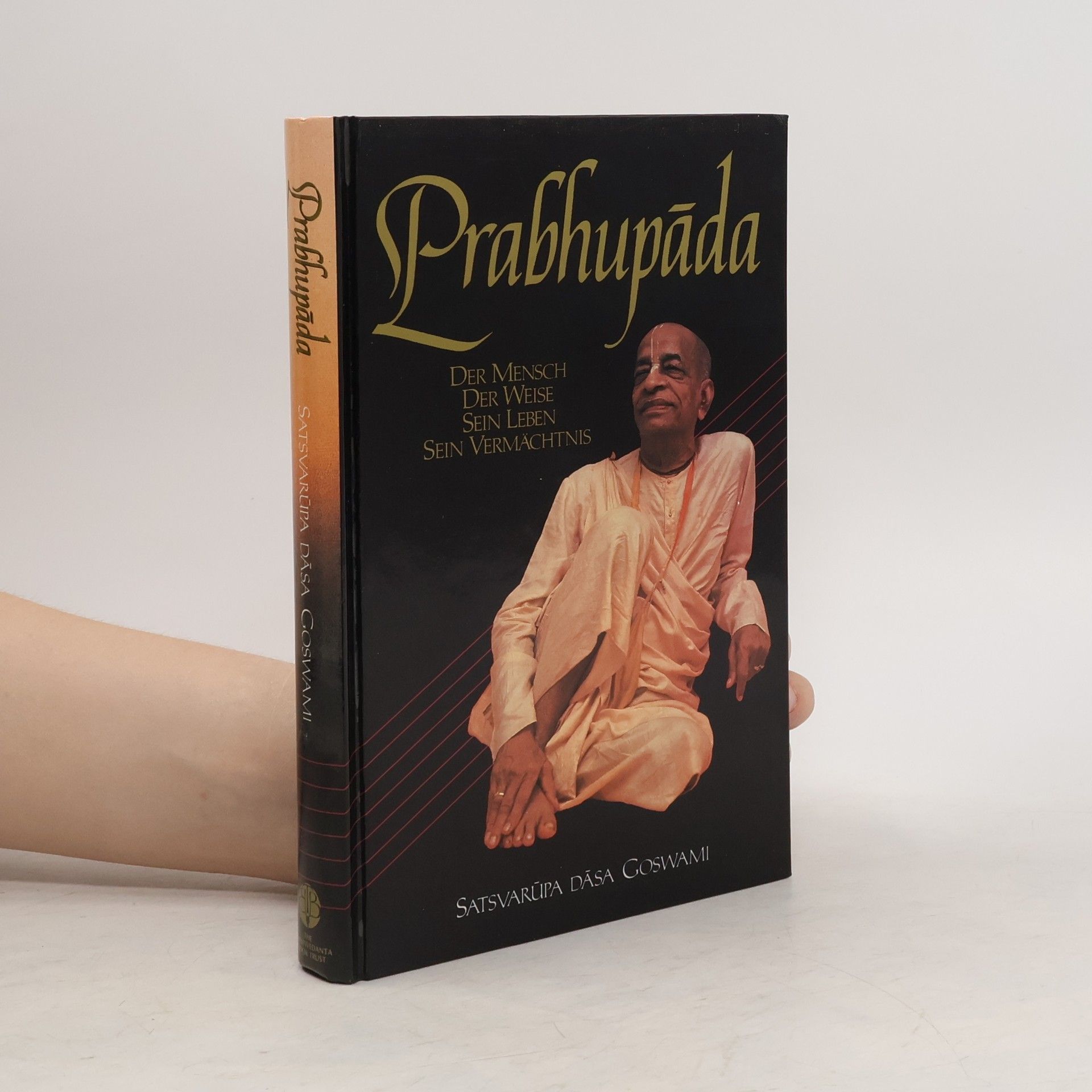 Satsvarūpa Dāsa Gosvāmī Prabhupáda : der Mensch, der Weise, Sein Leben, Sein Vermächtnis