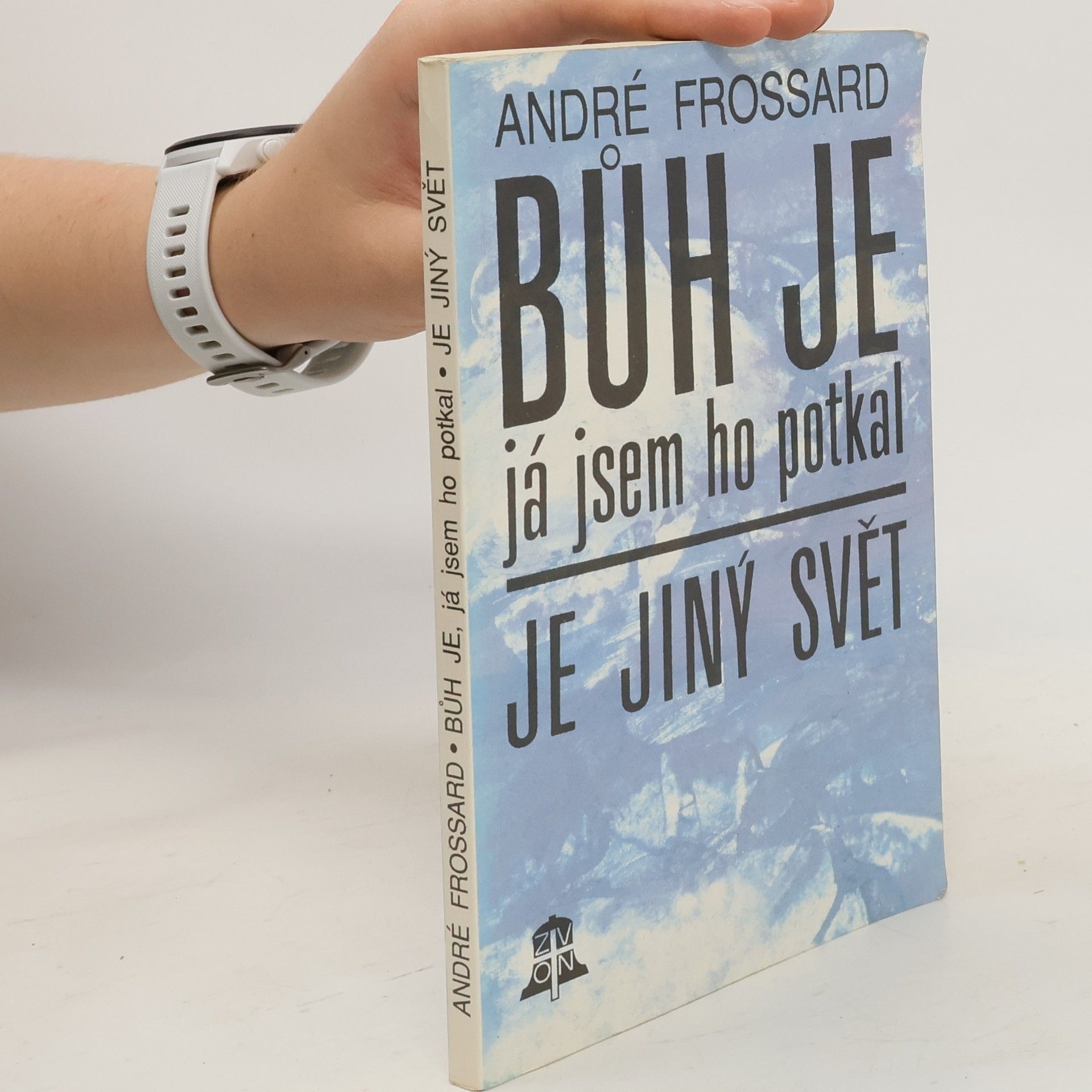 André Frossard Bůh je, já jsem ho potkal. Je jiný svět
