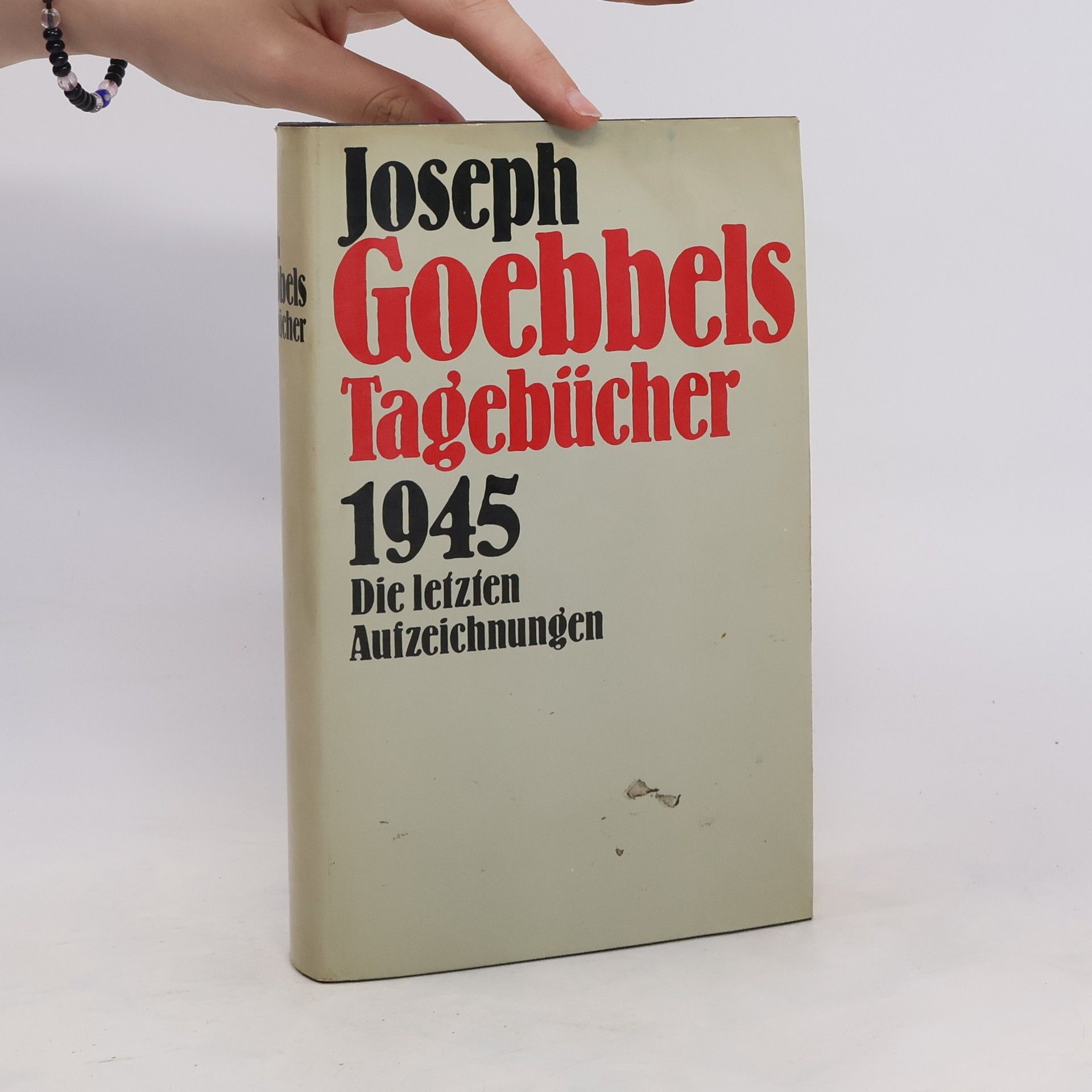 Joseph Goebbels Joseph Goebbels Tagebücher 1945. Die letzten Aufzeichnungen