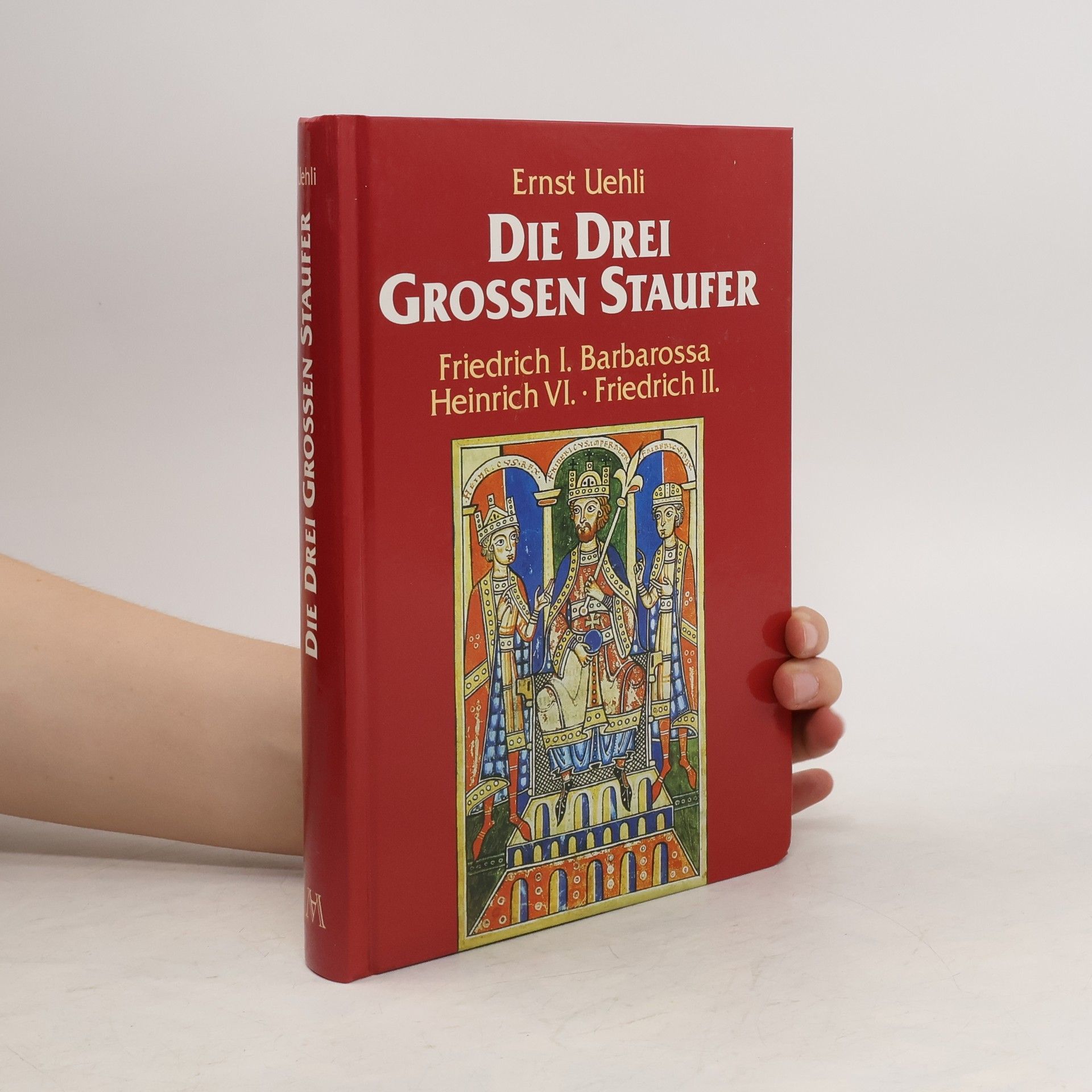 Ernst Uehli Die drei grossen Staufer. Friedrich I. Barbarossa - Heinrich VI - Friedrich II.