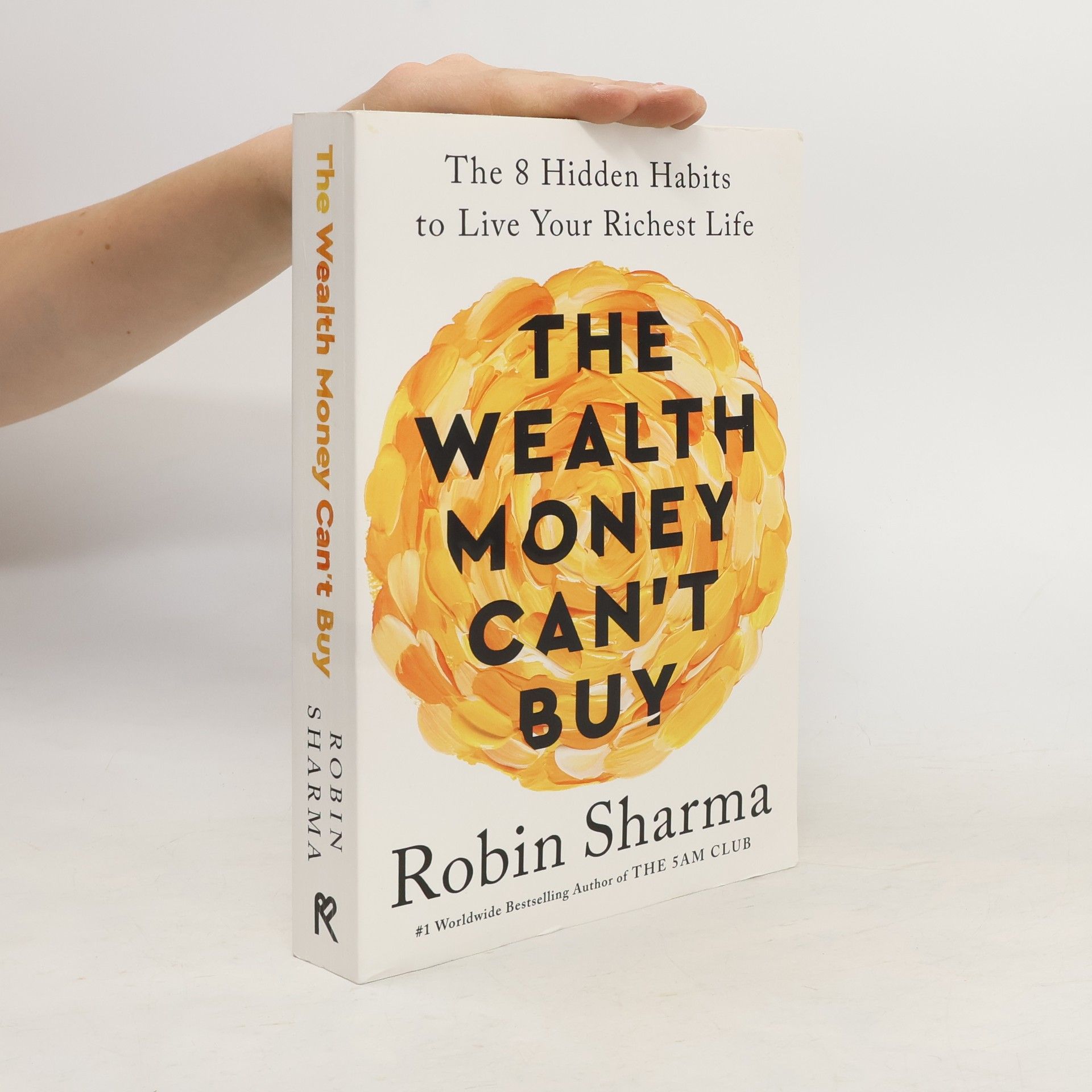 Robin Sharma The Wealth Money Can´t Buy: The 8 Hidden Habits to Live Your Richest Life
