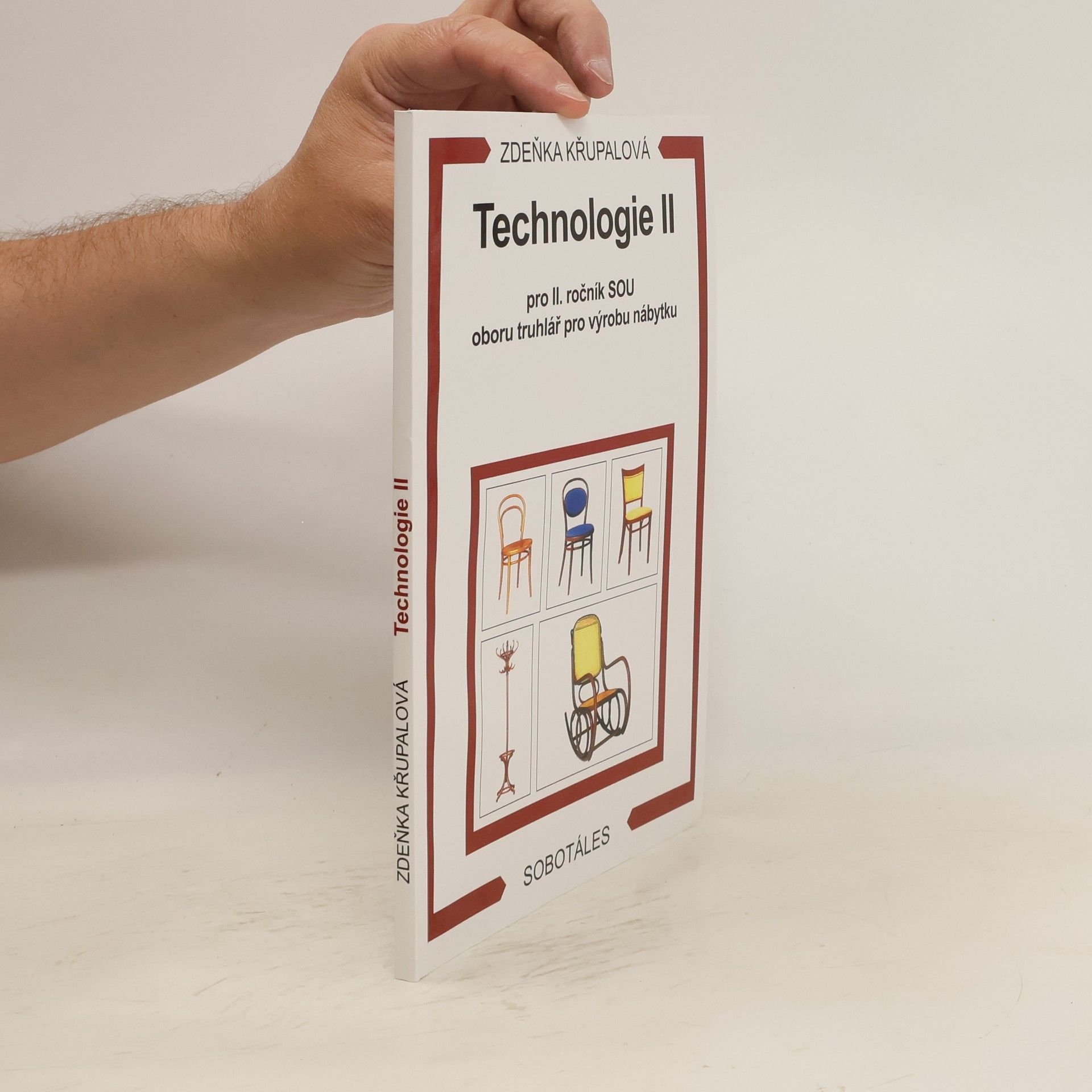 Zdeňka Křupalová Technologie 2. díl: Pro 2. ročník SOU oboru truhlář pro výrobu nábytku