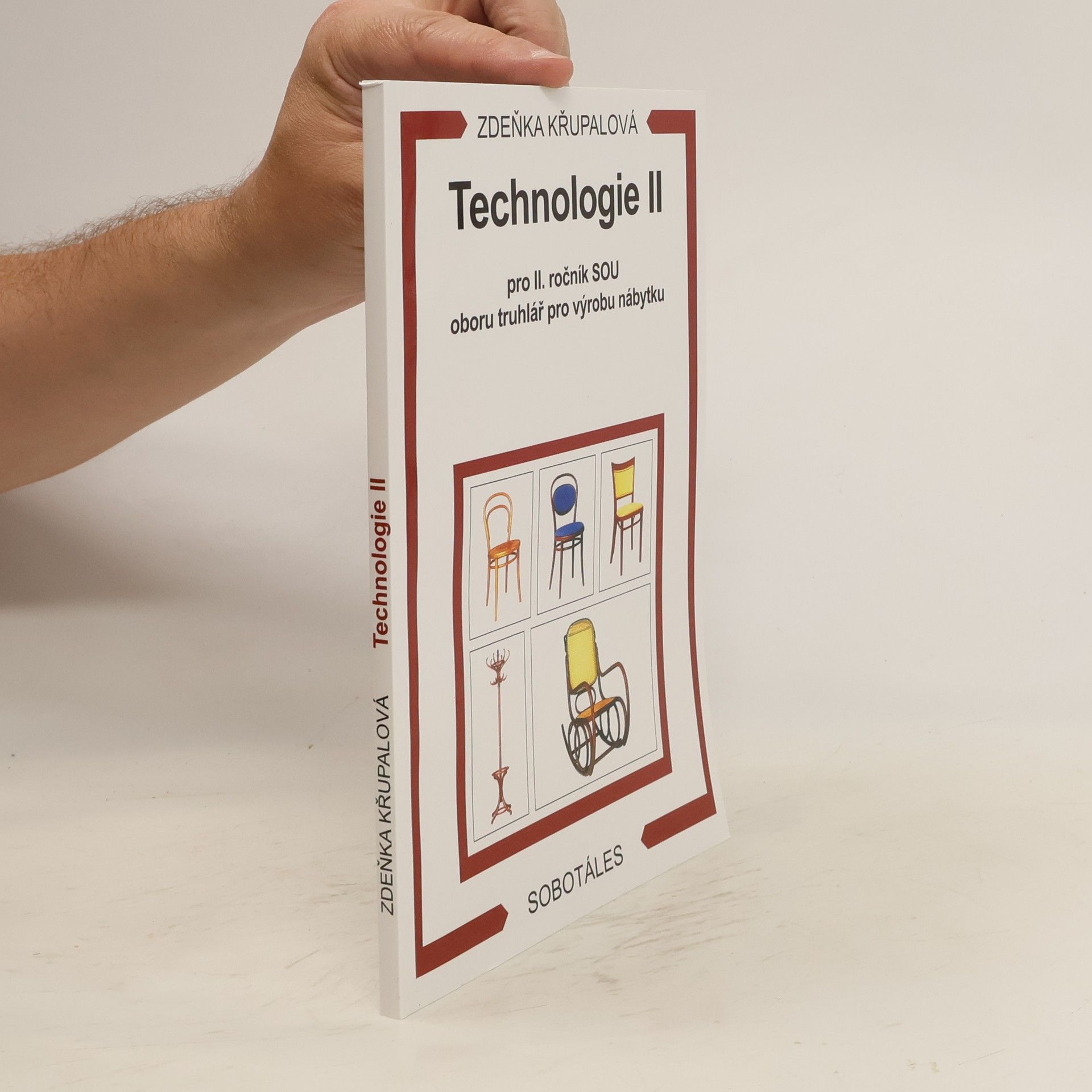 Zdeňka Křupalová Technologie 2. díl: Pro 2. ročník SOU oboru truhlář pro výrobu nábytku