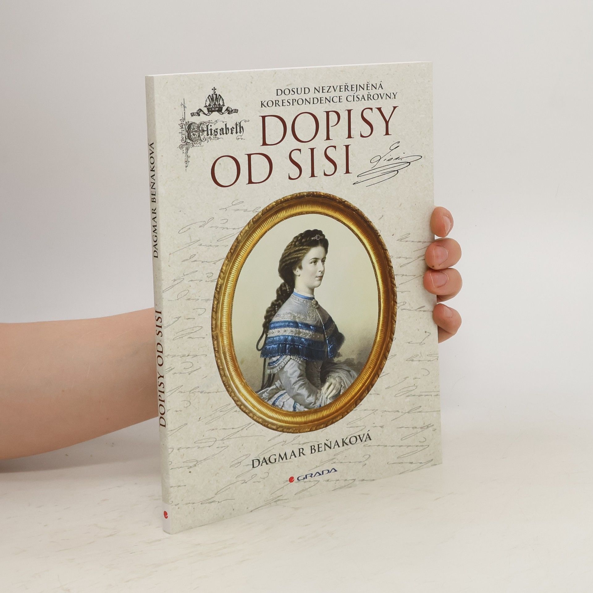Dagmar Beňaková Dopisy od Sisi : Dosud nezveřejněná korespondence císařovny