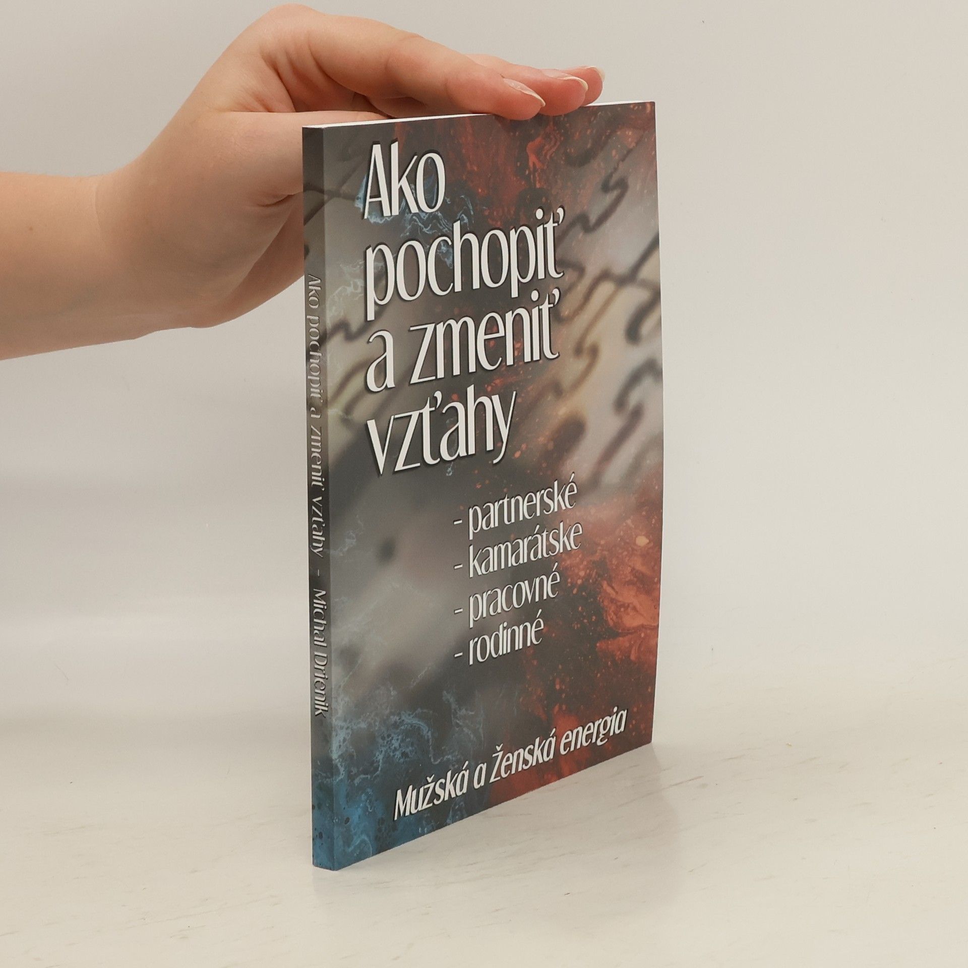 Michal Drienik Ako pochopiť a zmeniť vzťahy