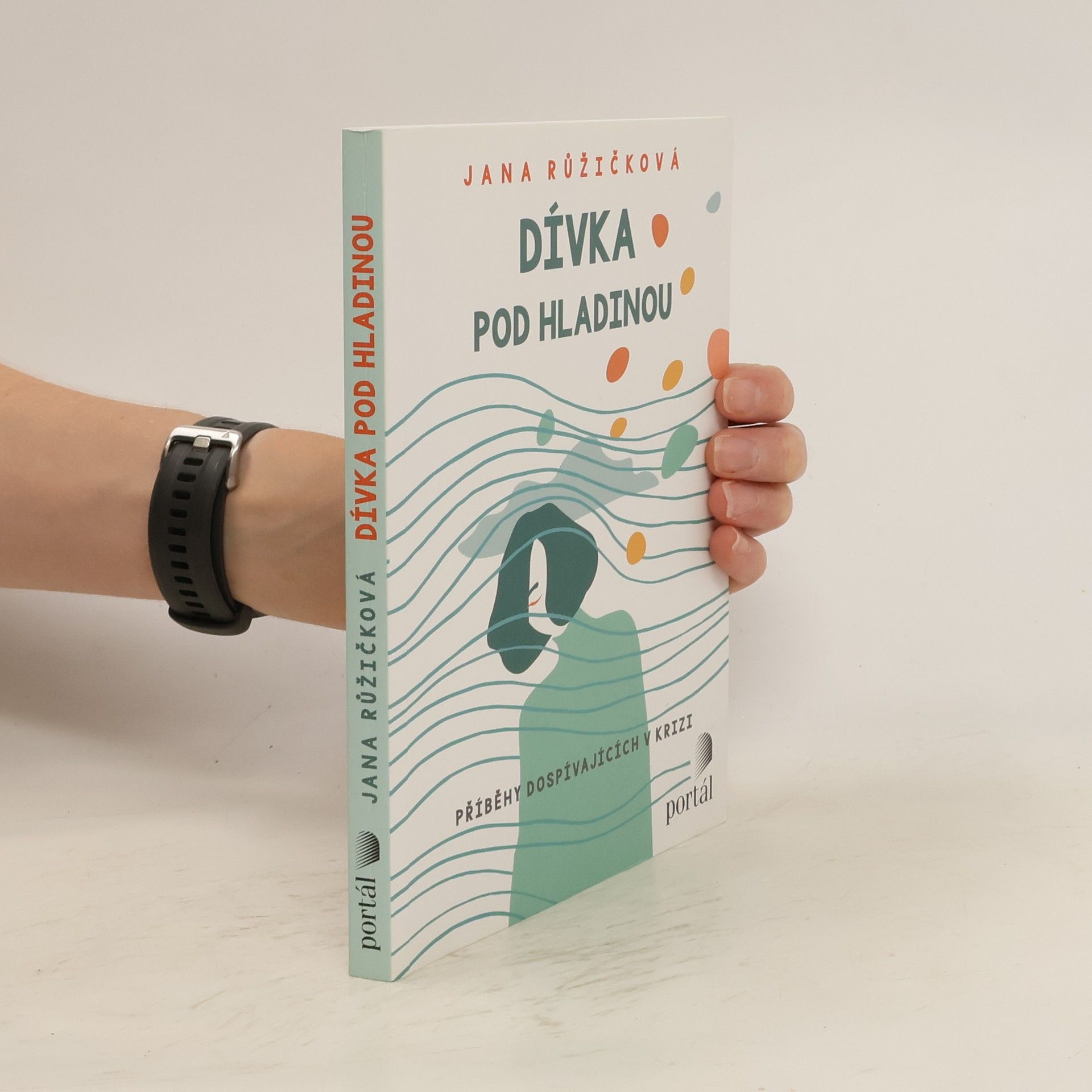 Jana Růžičková Dívka pod hladinou. Příběhy dospívajících v krizi