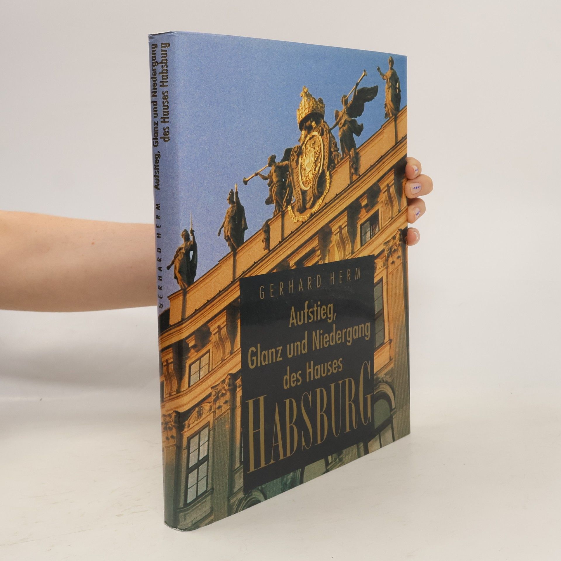 Gerhard Herm Aufstieg, Glanz und Niedergang des Hauses Habsburg