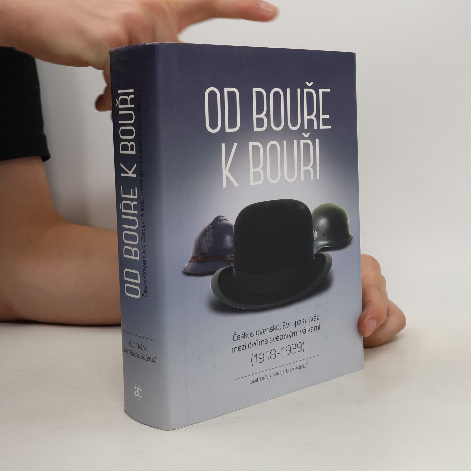 Jakub Drábik Od bouře k bouři : Československo, Evropa a svět mezi dvěma světovými válkami (1918-1939)