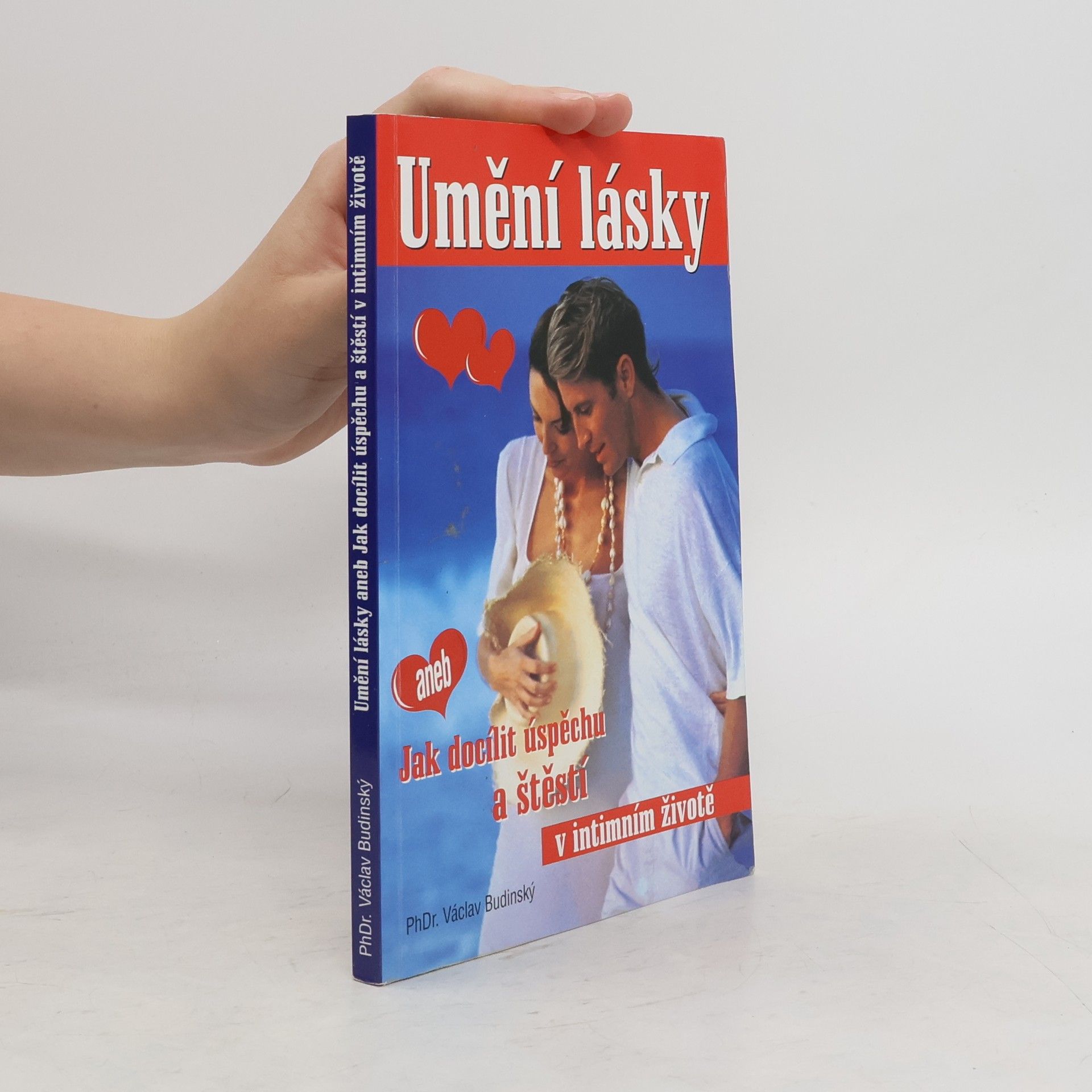 Václav Budinský Umění lásky, aneb, Jak docílit úspěchu a štěstí v intimním životě