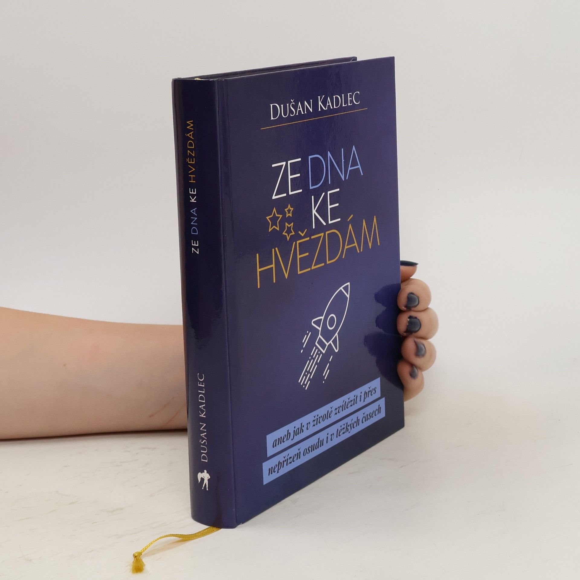 Dušan Kadlec Ze dna ke hvězdám, aneb, Jak v životě zvítězit i přes nepřízeň osudu i v těžkých časech