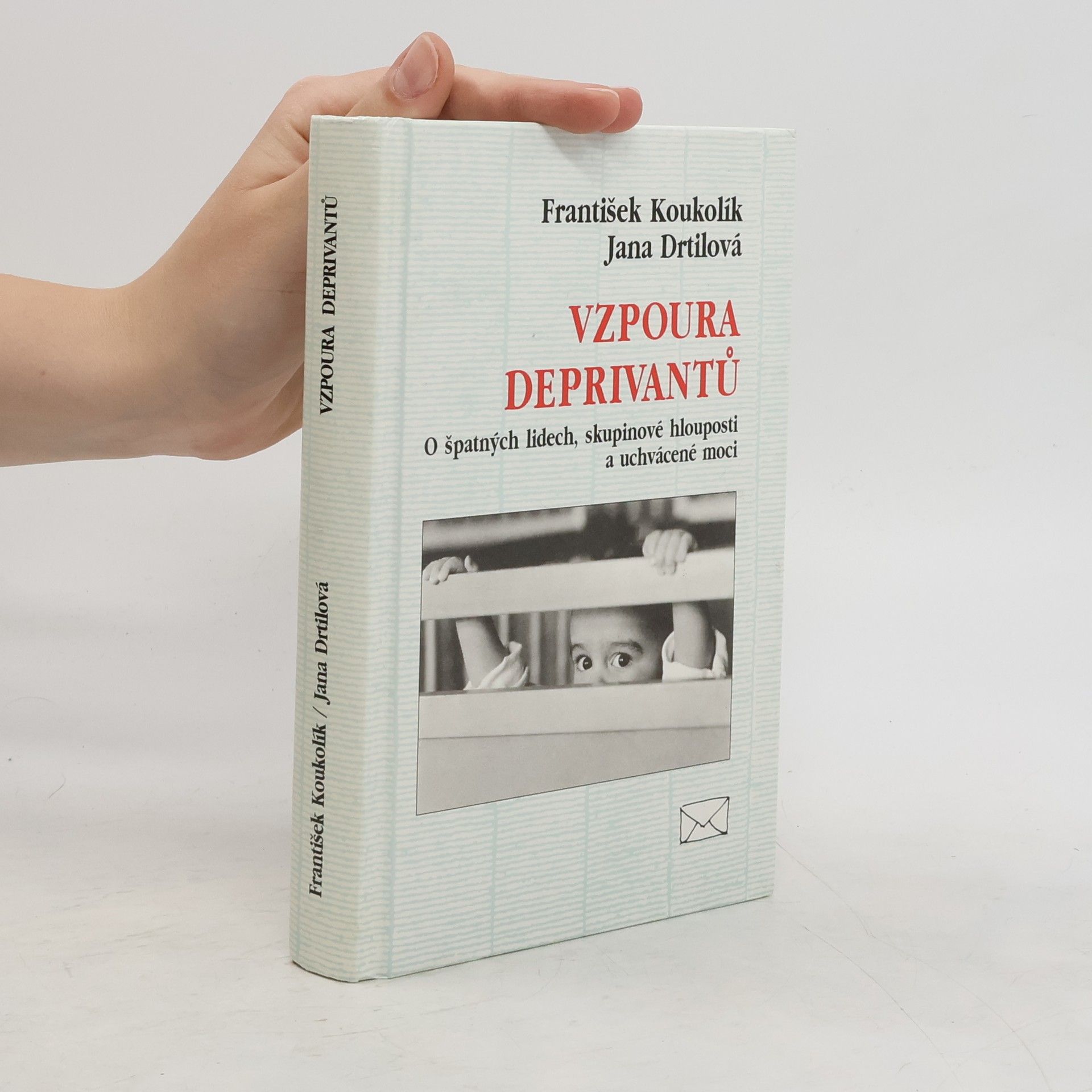 František Koukolík Vzpoura deprivantů. O špatných lidech, skupinové hlouposti a uchvácené moci