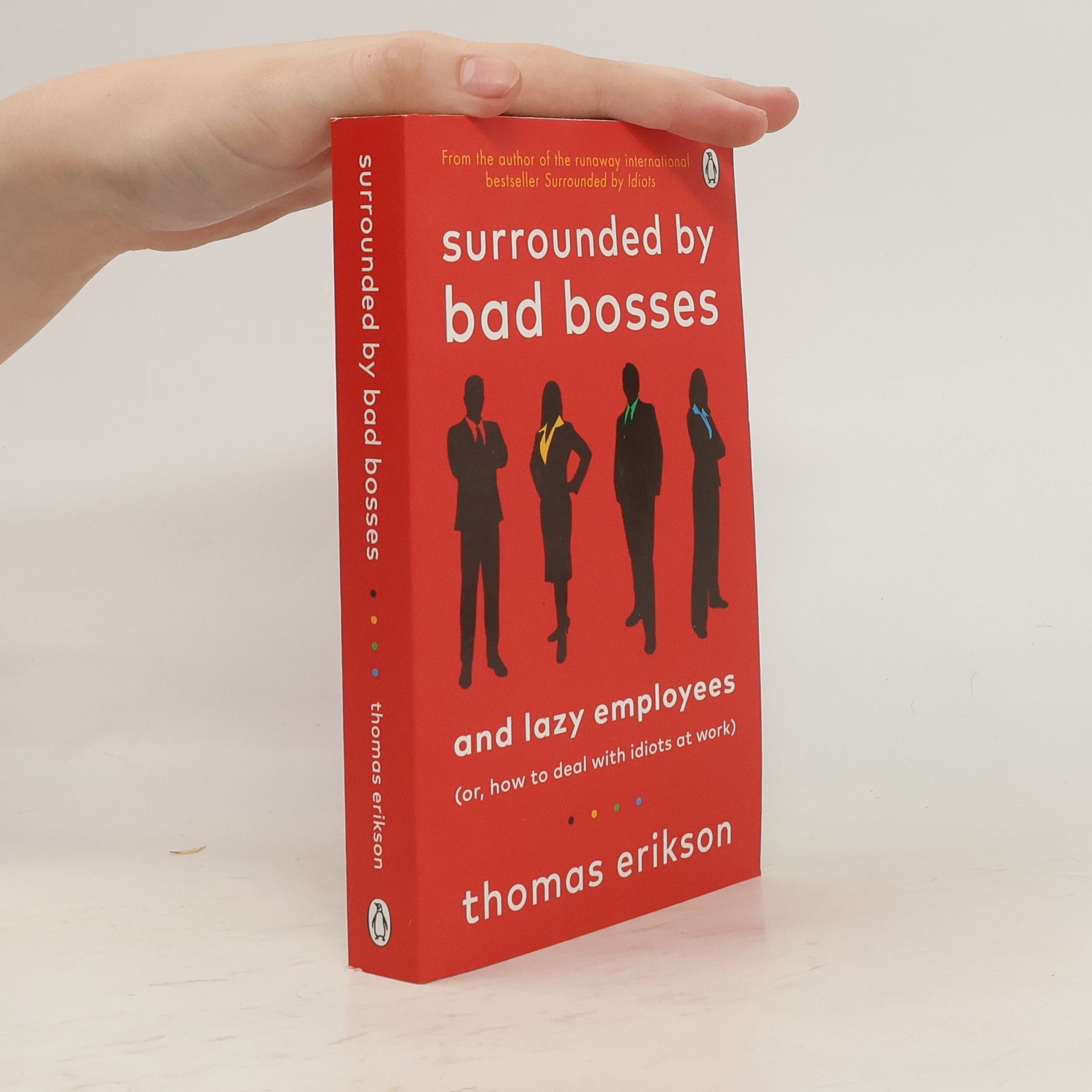 Thomas Erikson Surrounded by bad bosses and lazy employees : (or, how to deal with idiots at work)