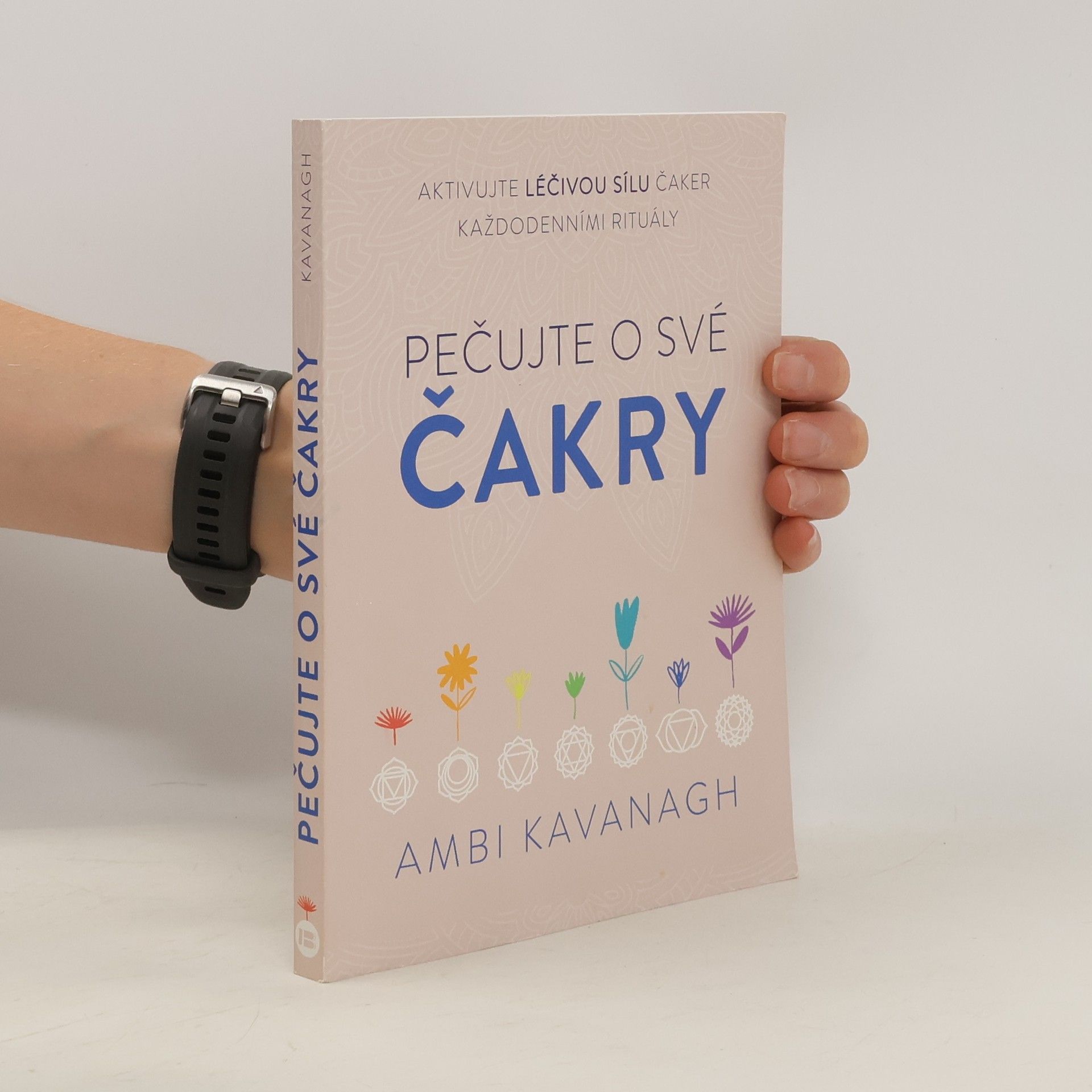 Ambi Kavanagh Pečujte o své čakry - aktivujte léčivou sílu čaker každodenními rituály