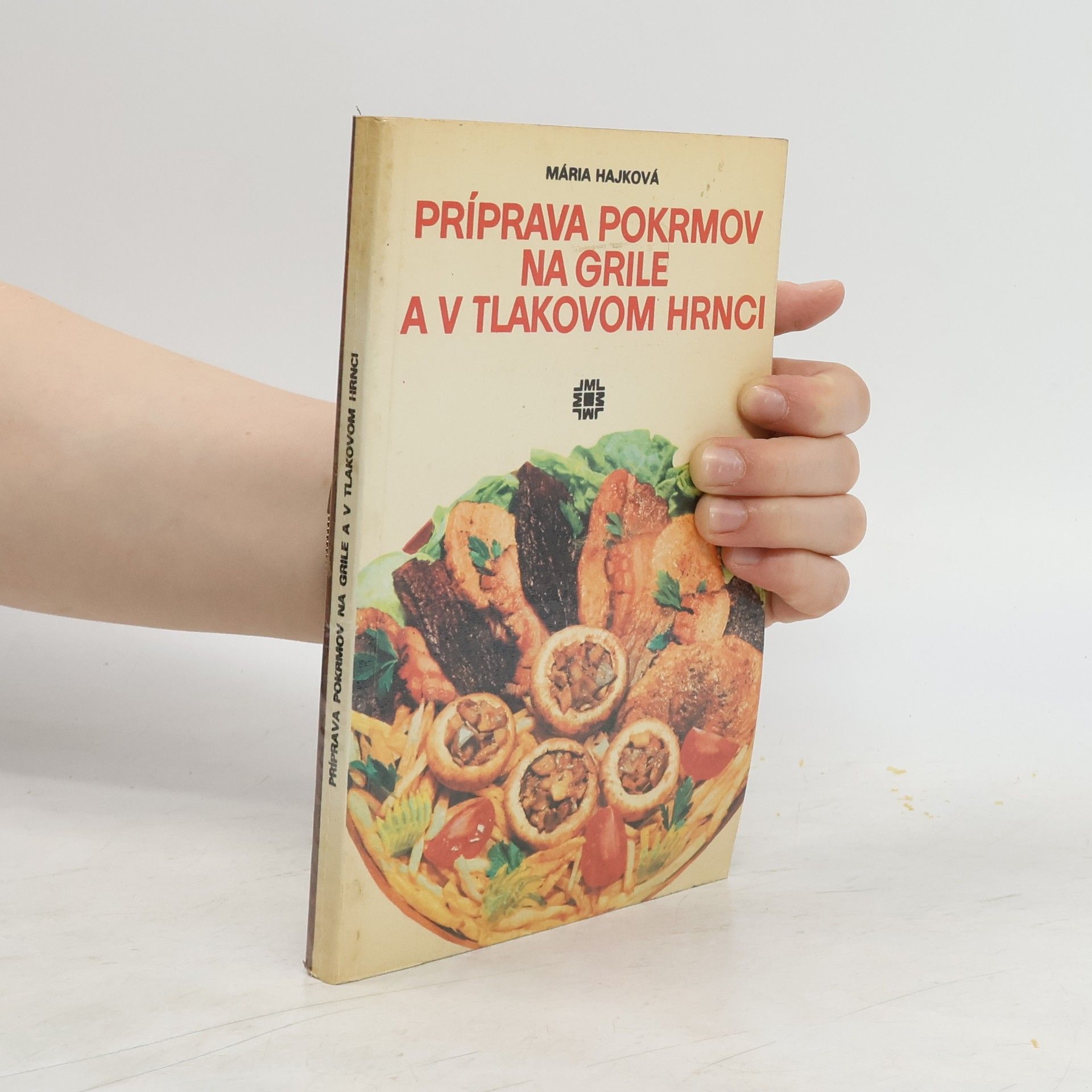 Mária Hajková Príprava pokrmov na grile a v tlakovom hrnci