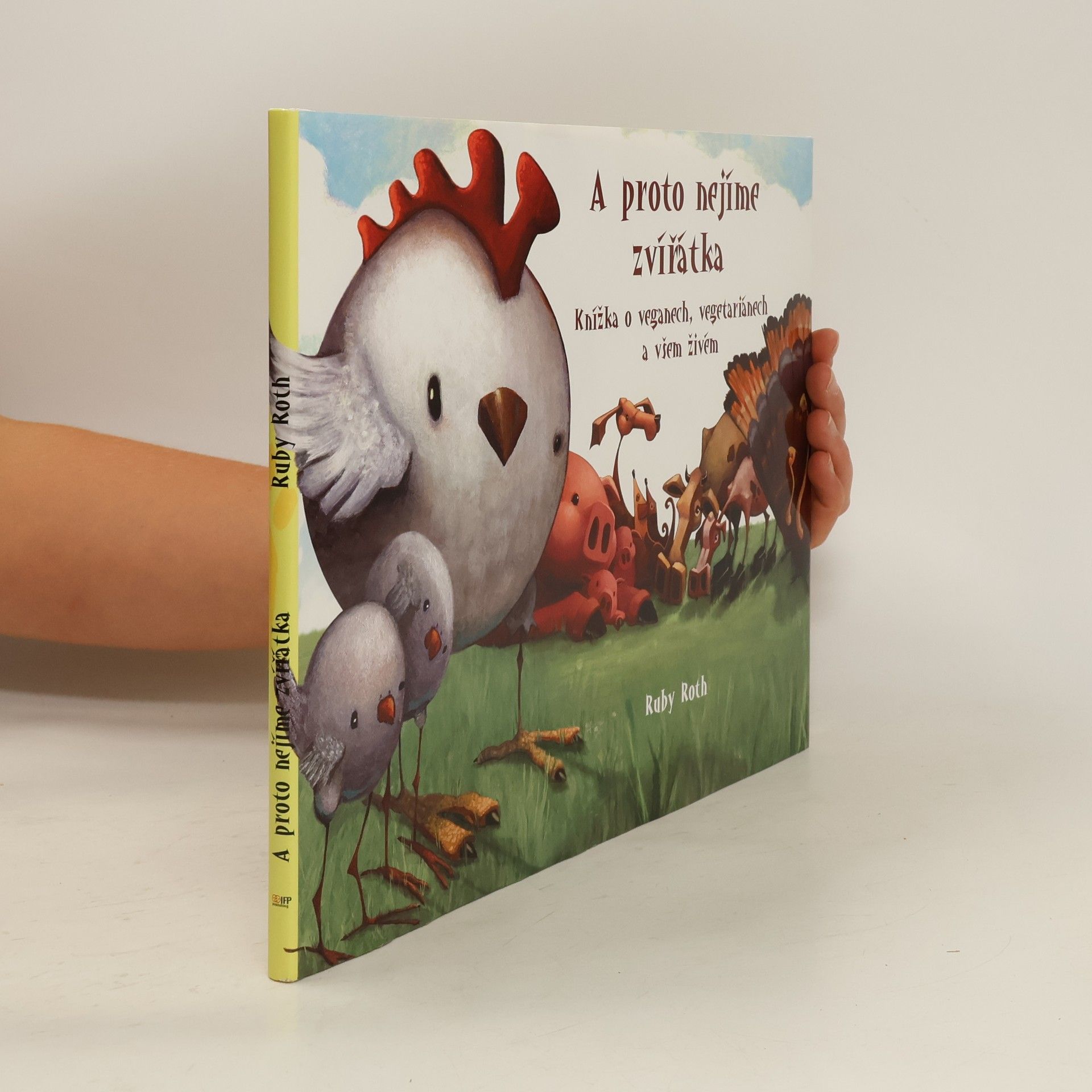Ruby Roth A proto nejíme zvířátka. Knížka o veganech, vegetariánech a všem živém