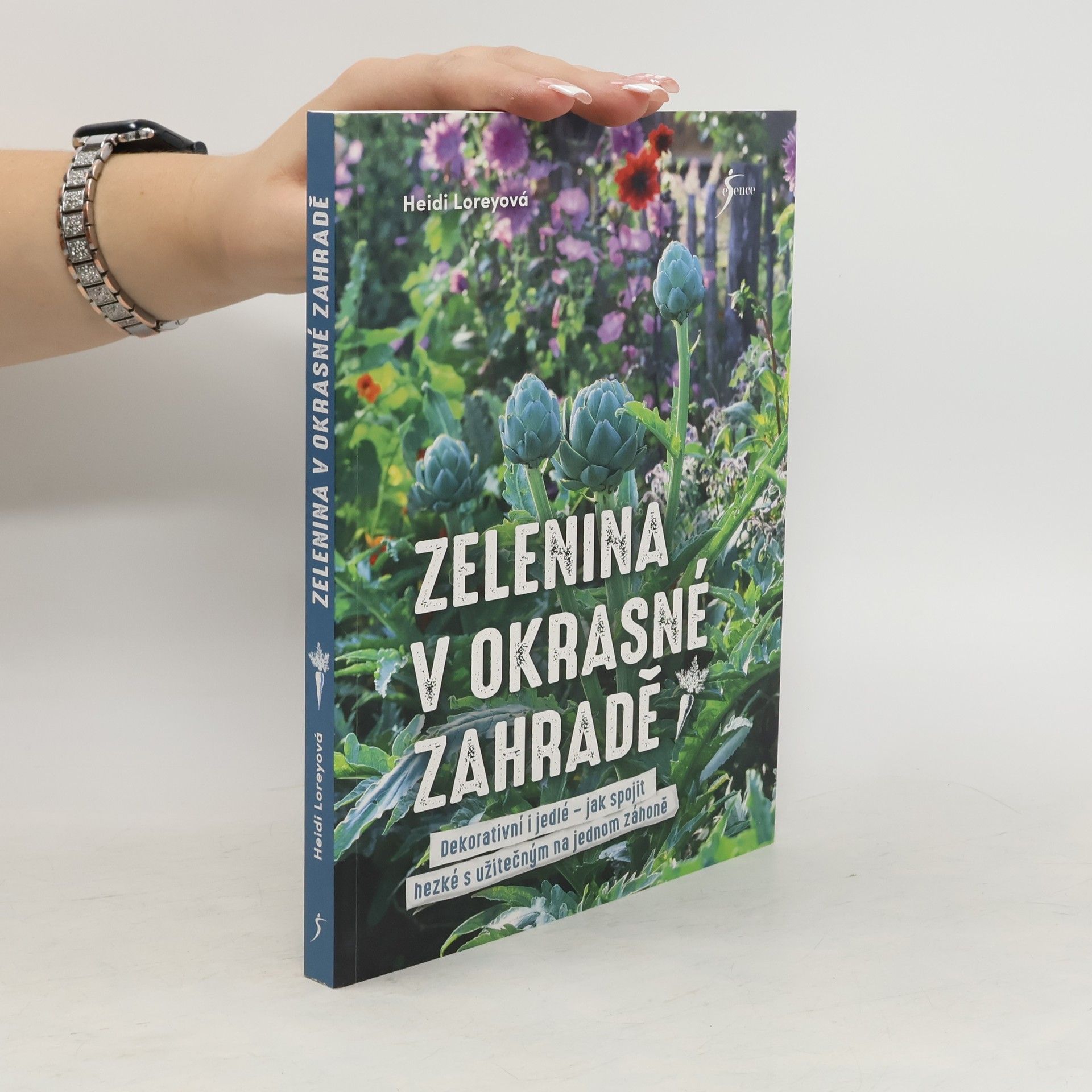 Heidi Lorey Zelenina v okrasné zahradě : dekorativní i jedlé - jak spojit hezké s užitečným na jednom záhoně