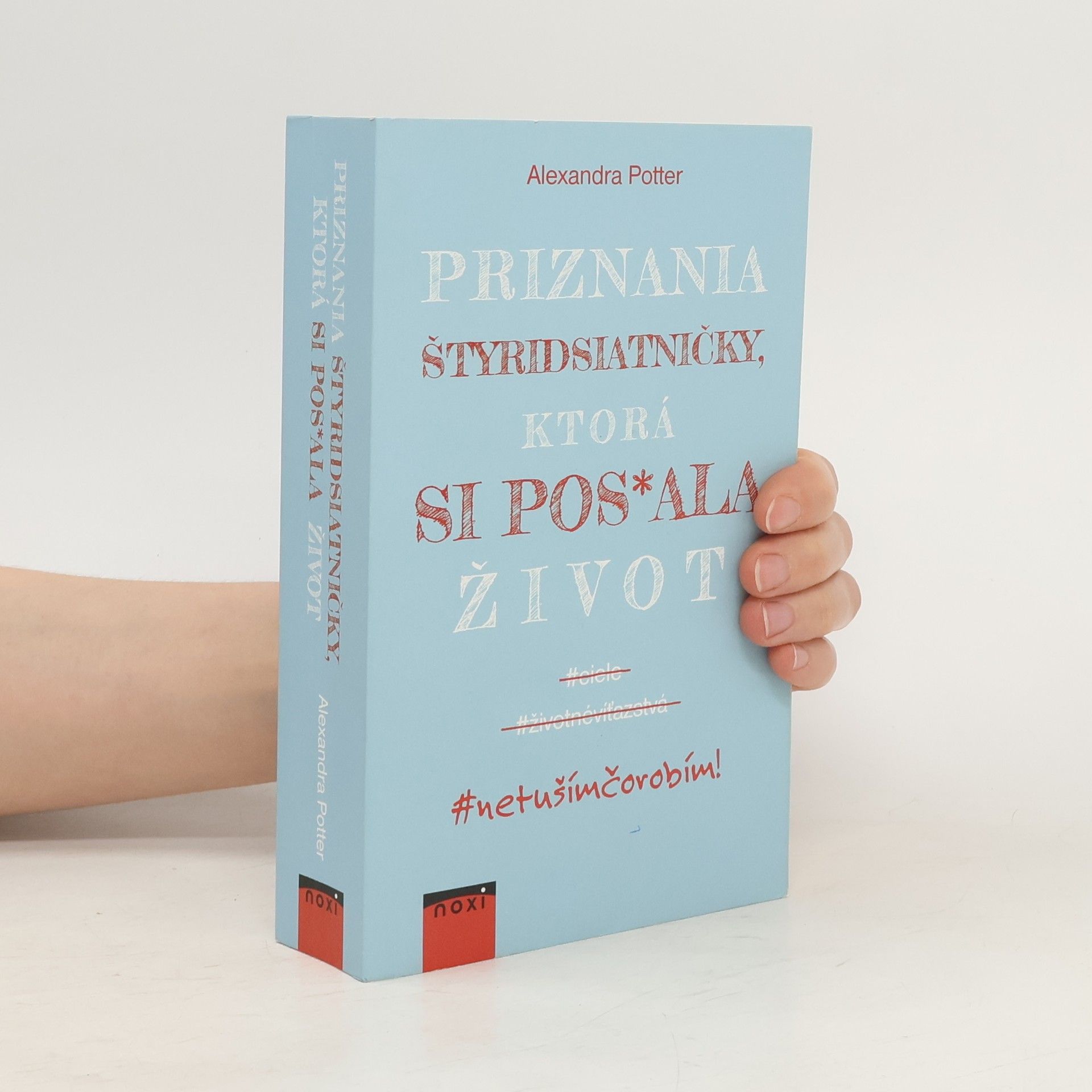 Alexandra Potter Priznania štyridsiatničky, ktorá si pos*ala život