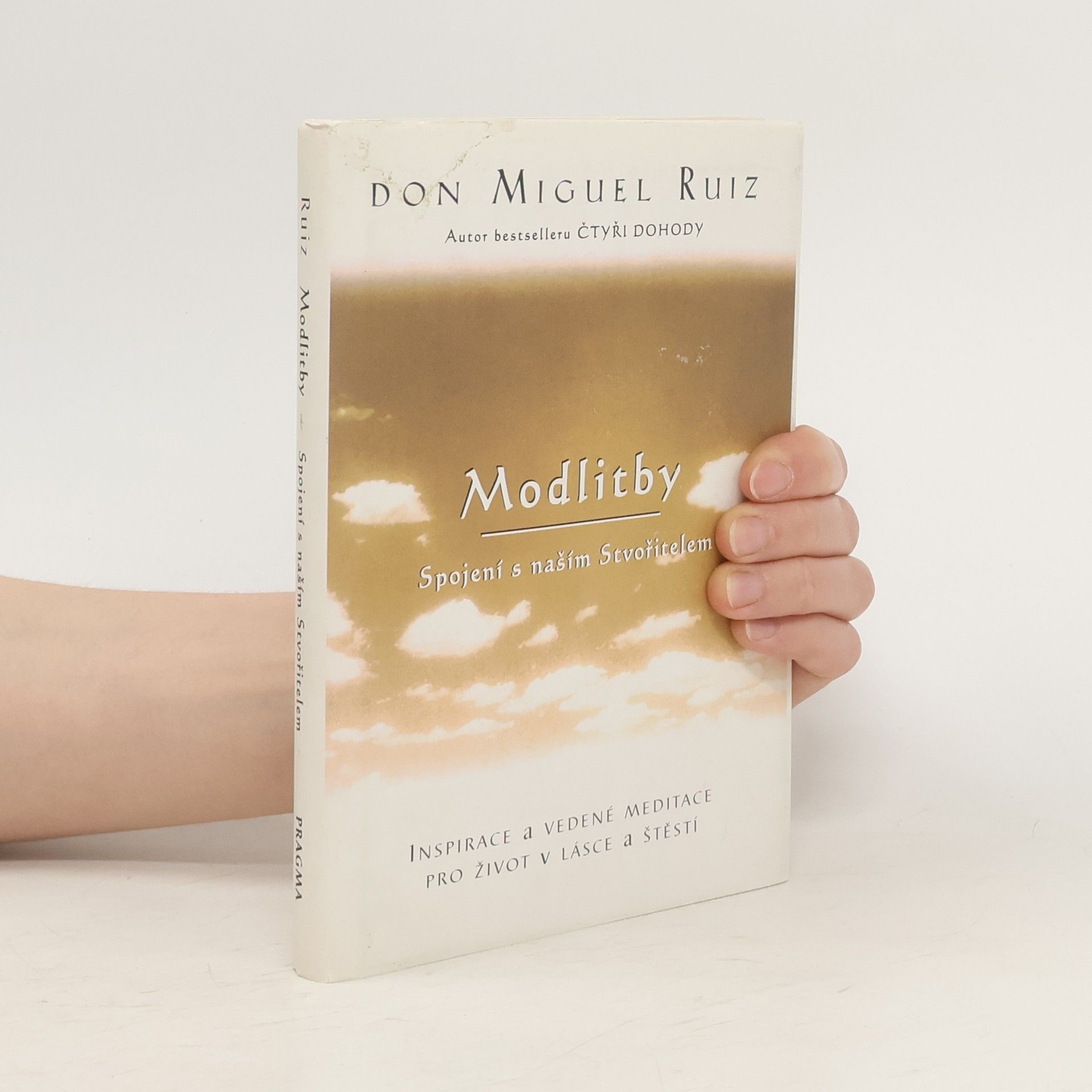 Don Miguel Ruiz Modlitby. Spojení s naším Stvořitelem. Inspirace a vedené meditace pro život v lásce a štěstí