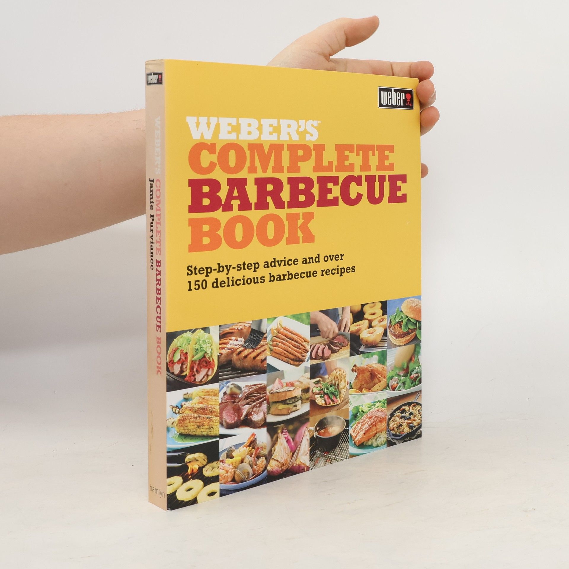 Collective Weber's Complete Barbecue Book. Step-by-Step Advice and Over 150 Delicious Barbecue Recipes
