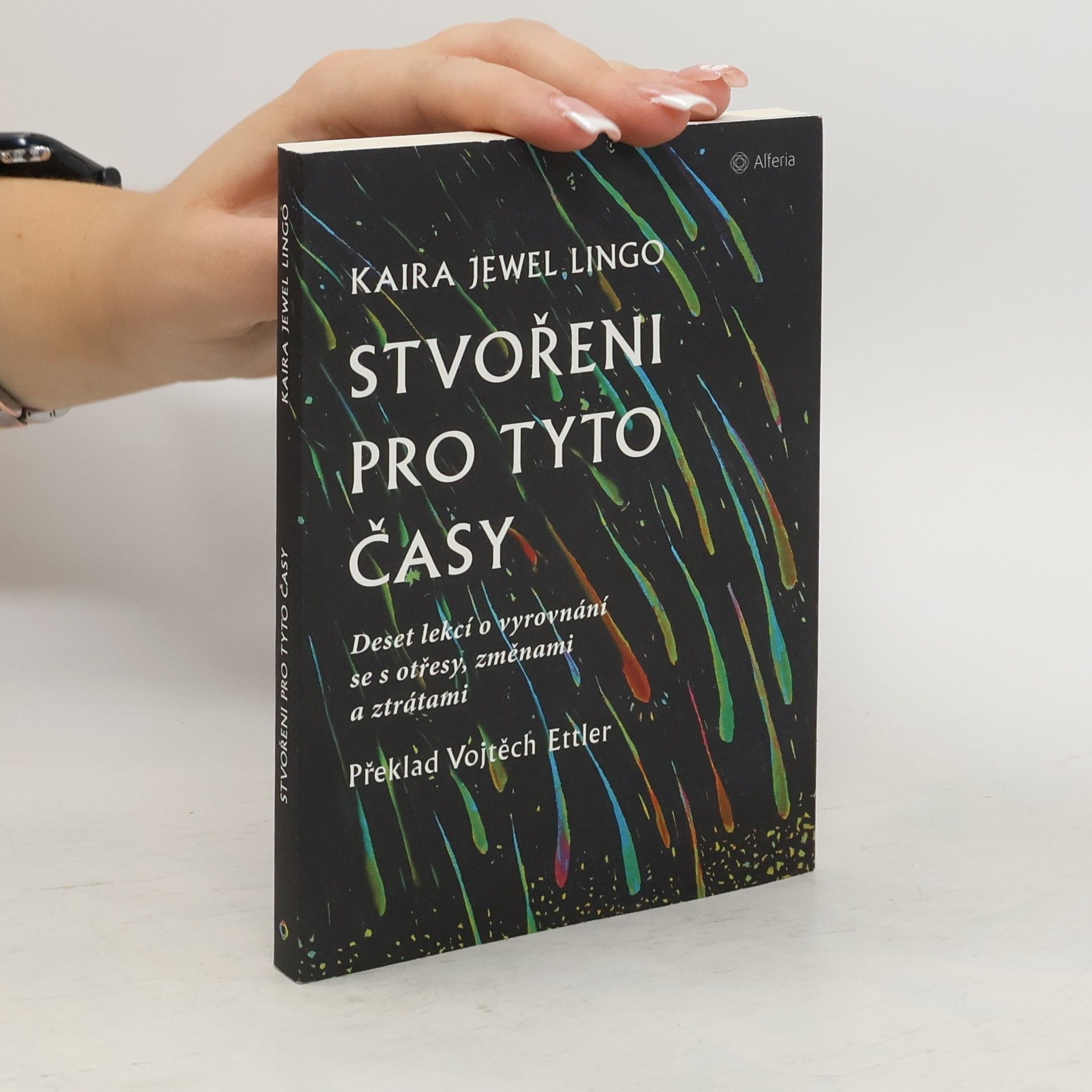 Kaira Jewel Lingo Stvořeni pro tyto časy : deset lekcí o vyrovnání se s otřesy, změnami a ztrátami