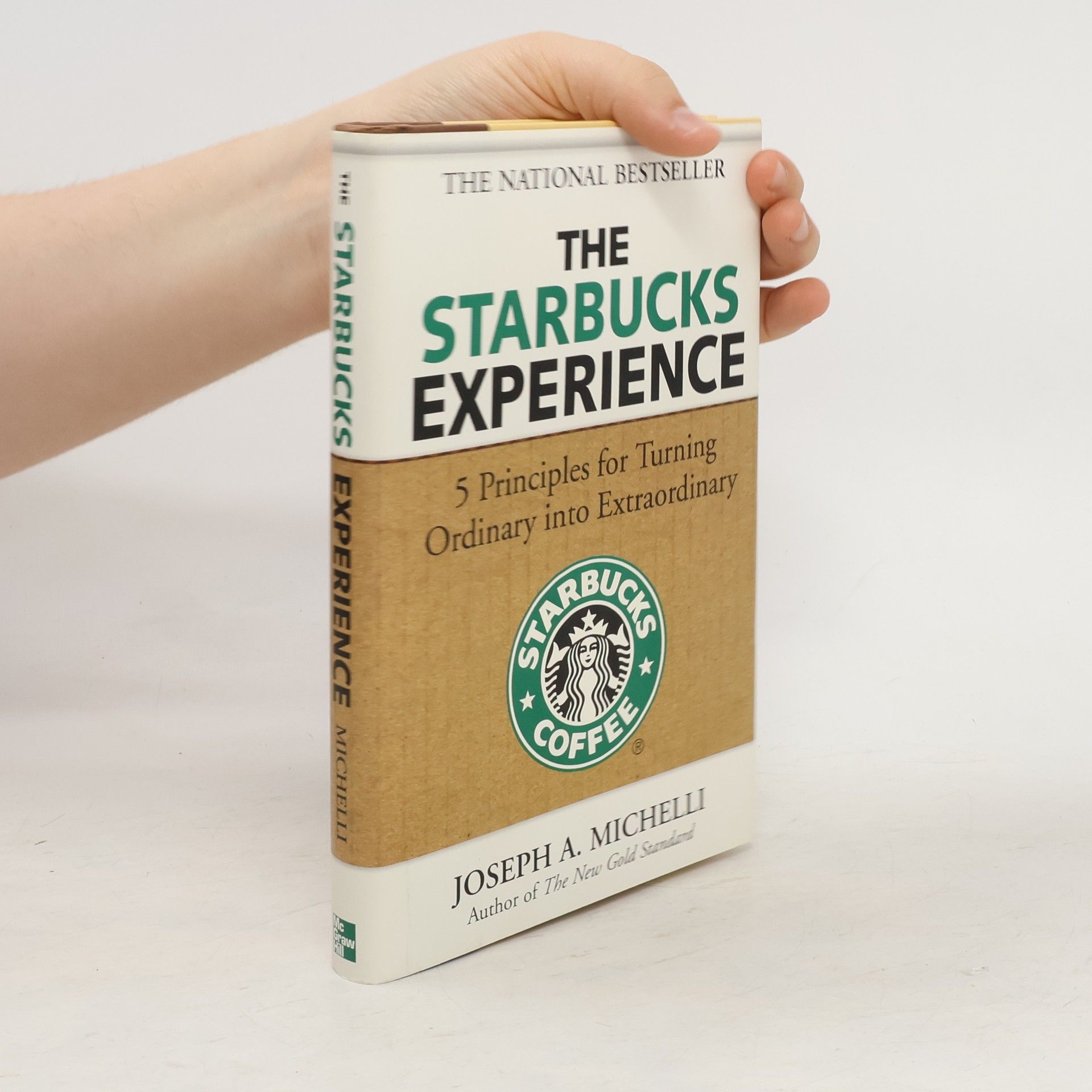 Joseph A. Michelli The Starbucks experience : 5 principles for turning ordinary into extraordinary