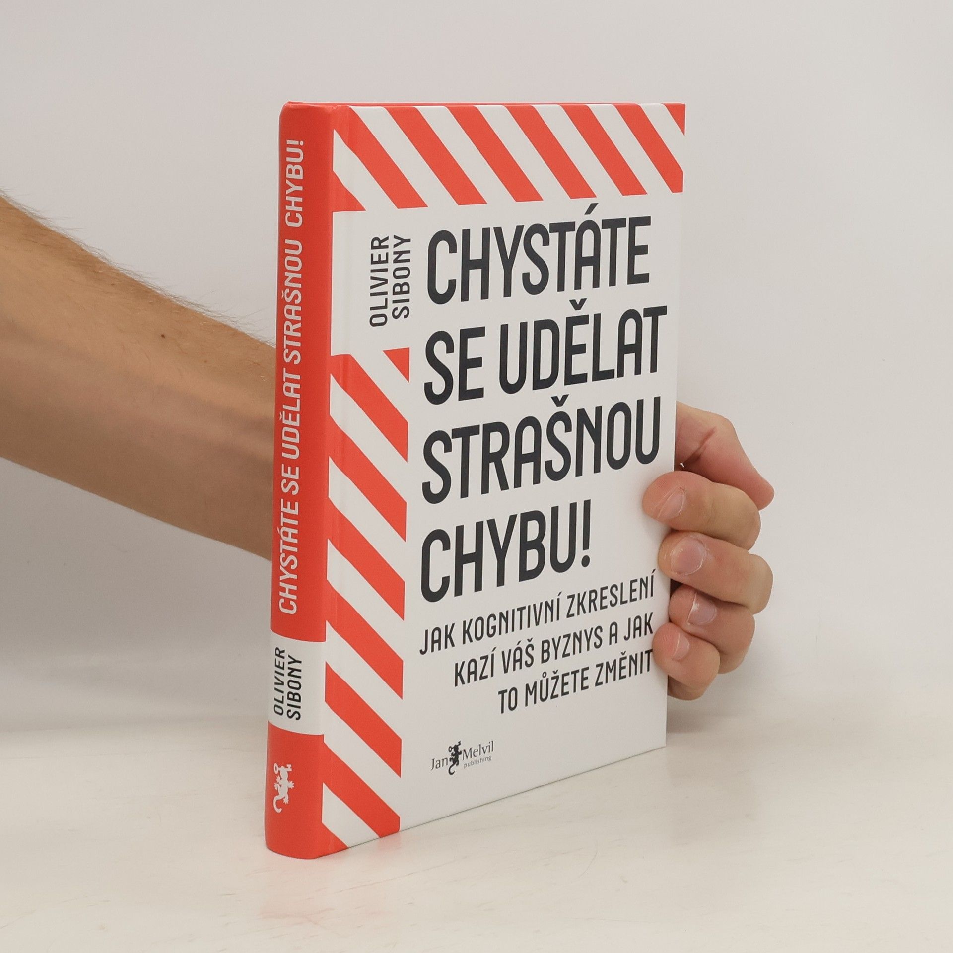 Olivier Sibony Chystáte se udělat strašnou chybu! : jak kognitivní zkreslení kazí váš byznys a jak to můžete změnit