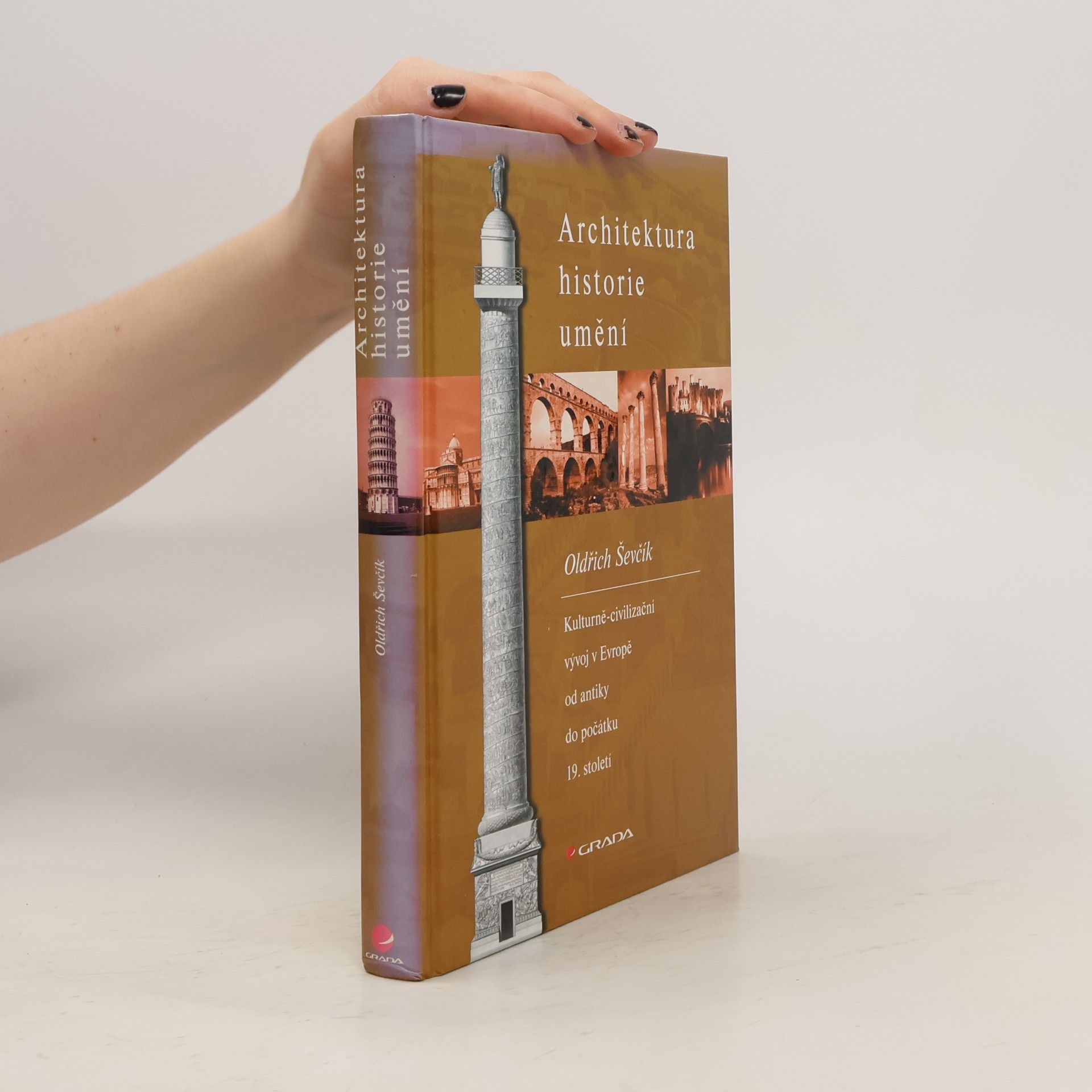 Oldřich Ševčík Architektura, historie, umění. Kulturně-civilizační vývoj v Evropě od antiky do počátku 19. století