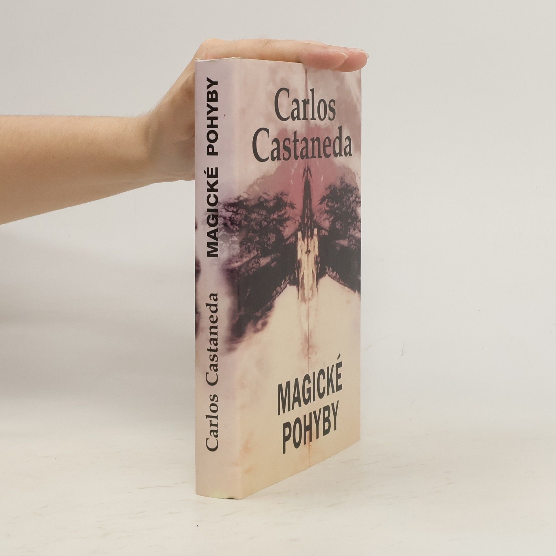 Carlos Castaneda Magické pohyby: Praktická moudrost šamanů dávného Mexika