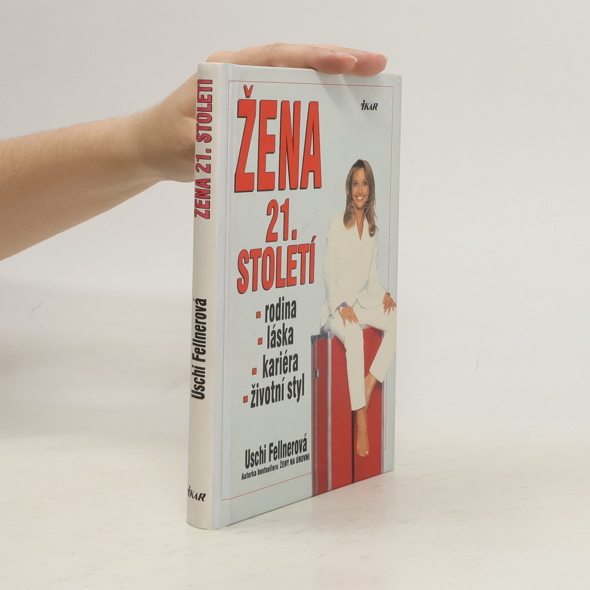 Uschi Fellner Žena 21. století : láska, kariéra, rodina, životní styl