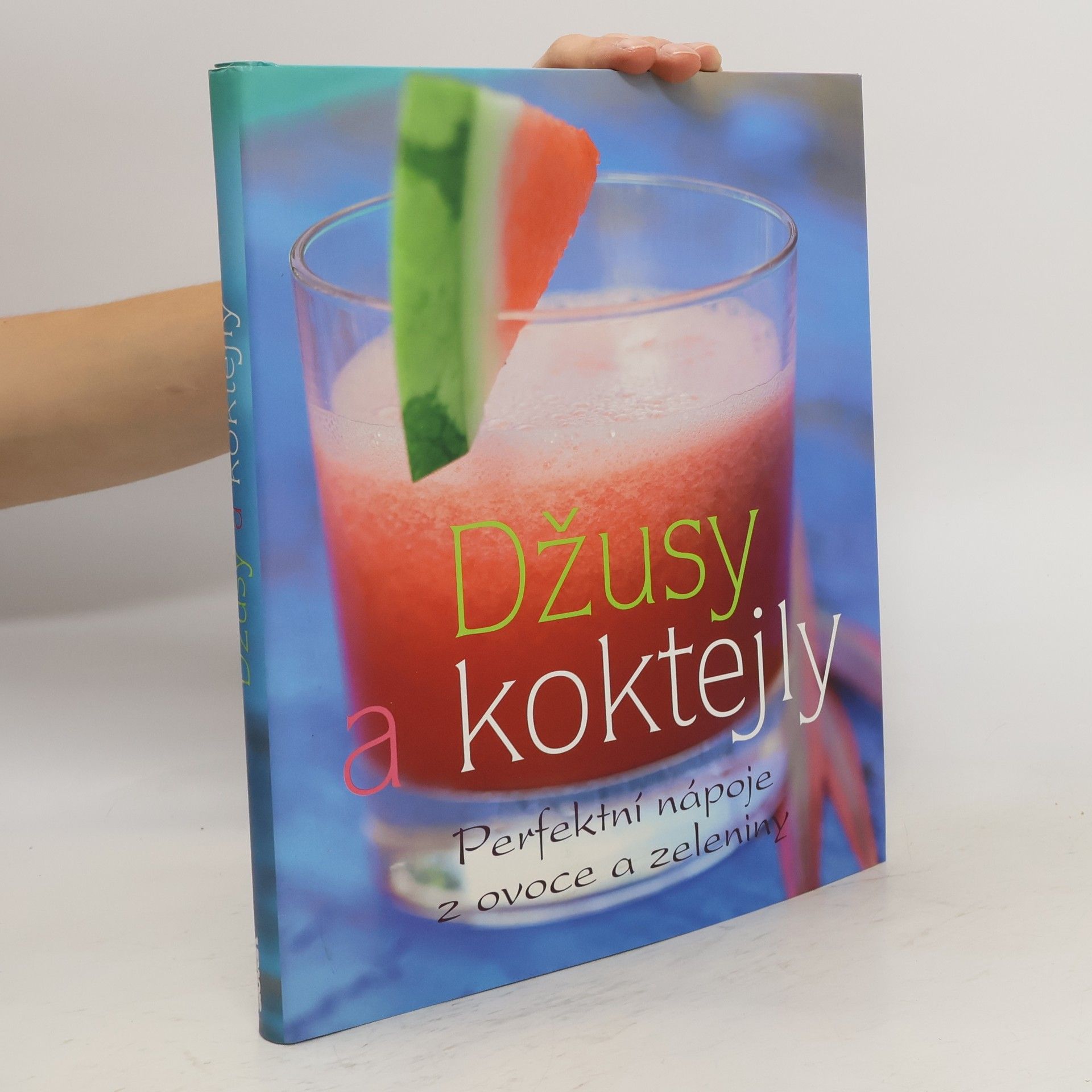 Linda Doeser Džusy a koktejly. Perfektní nápoje z ovoce a zeleniny