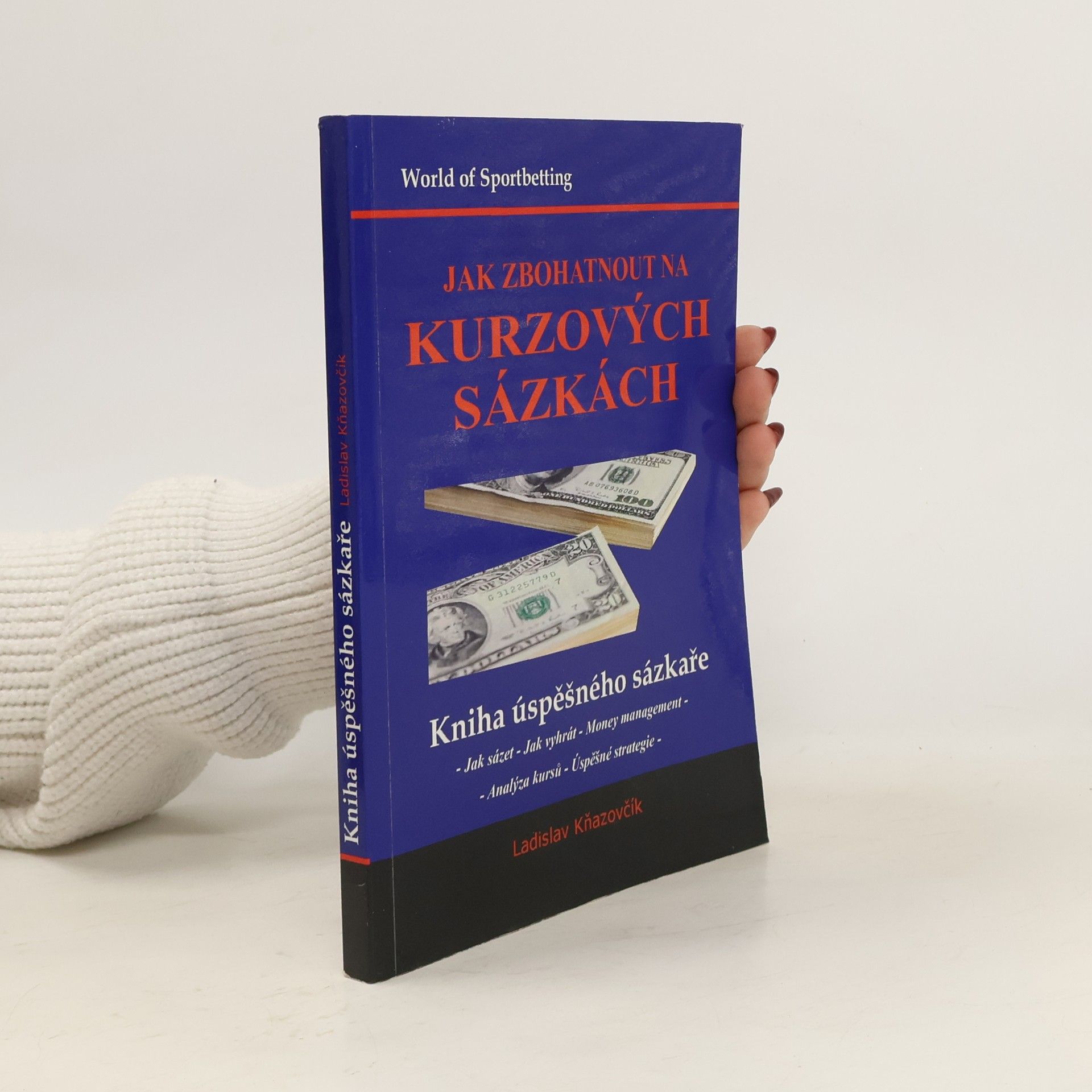 Ladislav Kňazovčík Jak zbohatnout na kurzových sázkách : kniha úspěšného sázkaře