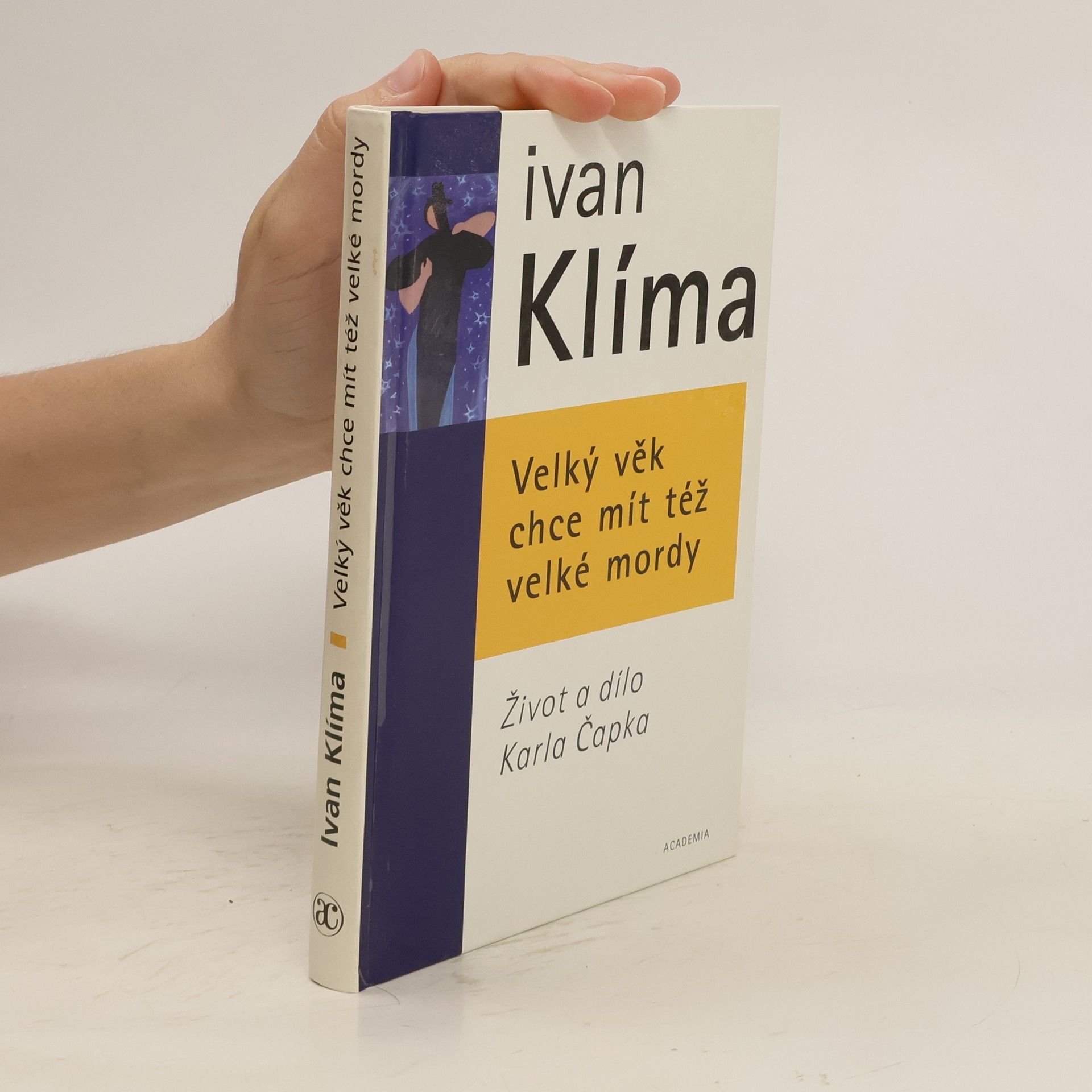 Ivan Klíma Velký věk chce mít též velké mordy. Život a dílo Karla Čapka