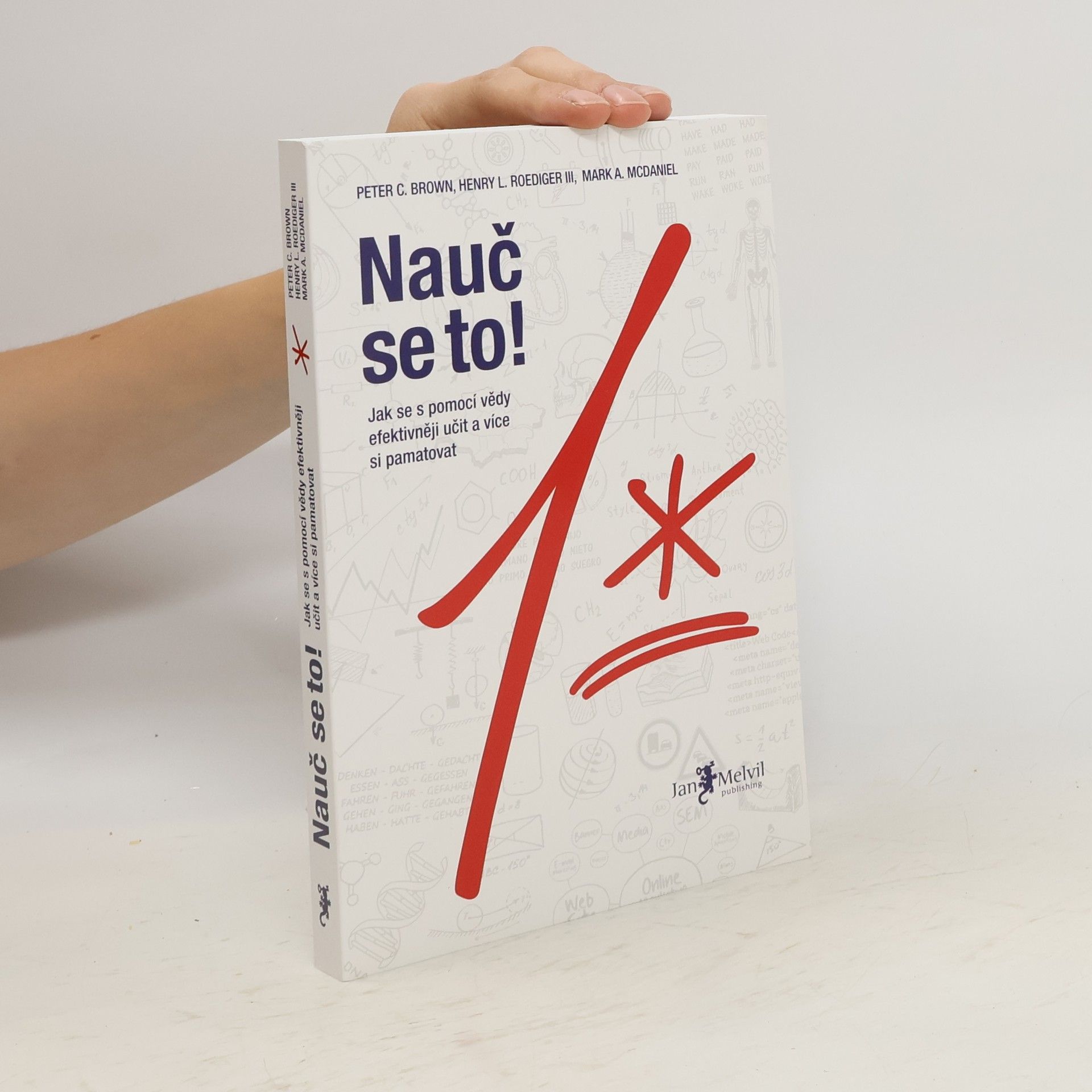 Peter C. Brown Nauč se to! : jak se s pomocí vědy efektivněji učit a více si pamatovat