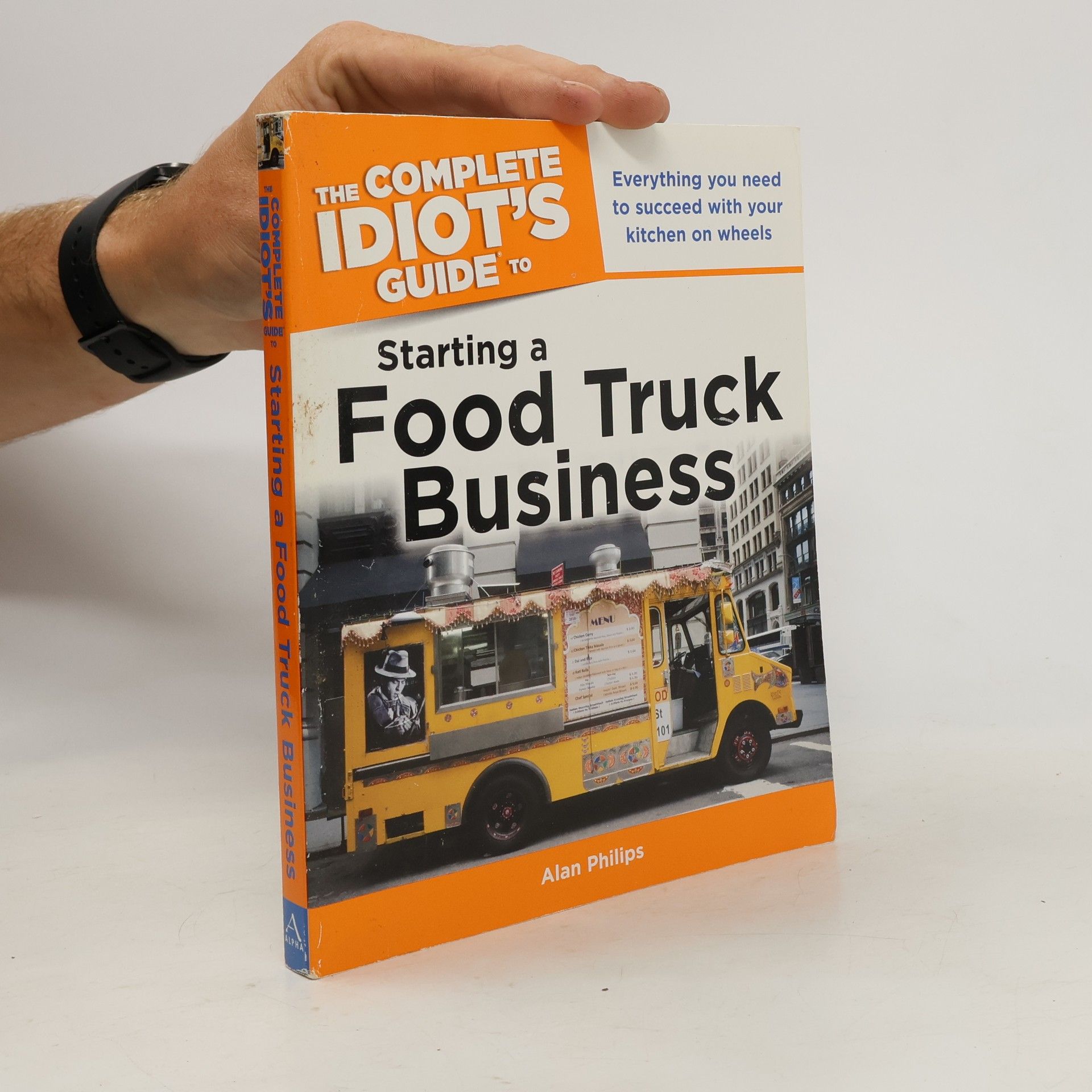 Alan Philips The Complete Idiot's Guide to Starting a Food Truck Business