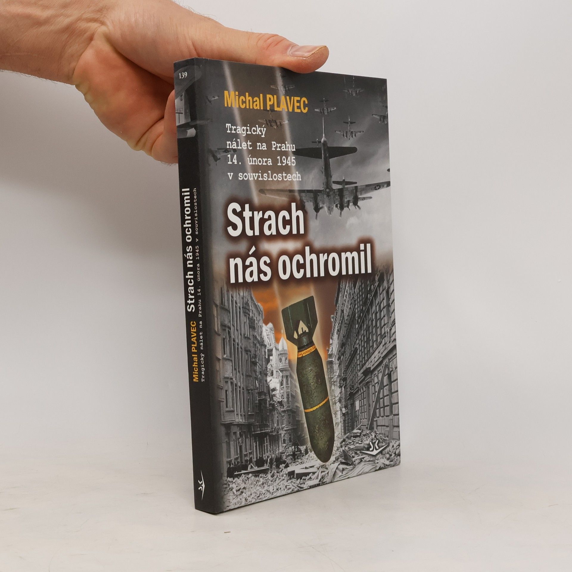 Michal Plavec Strach nás ochromil. Tragický nálet na Prahu 14. února 1945 v souvislostech
