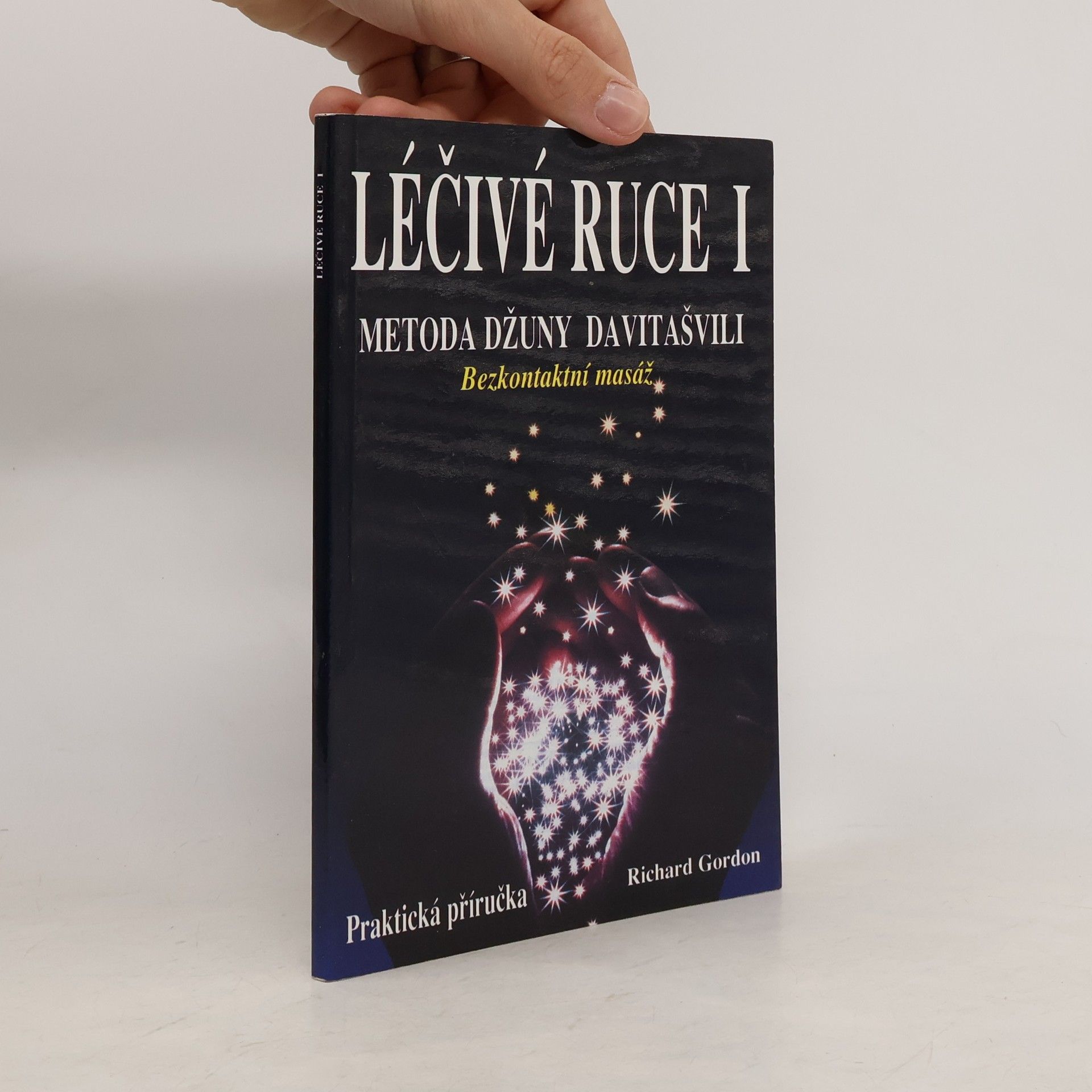 Stuart Gordon Léčivé ruce 1. Úvod do bioenergoterapie. Metoda Džuny Davitašvili