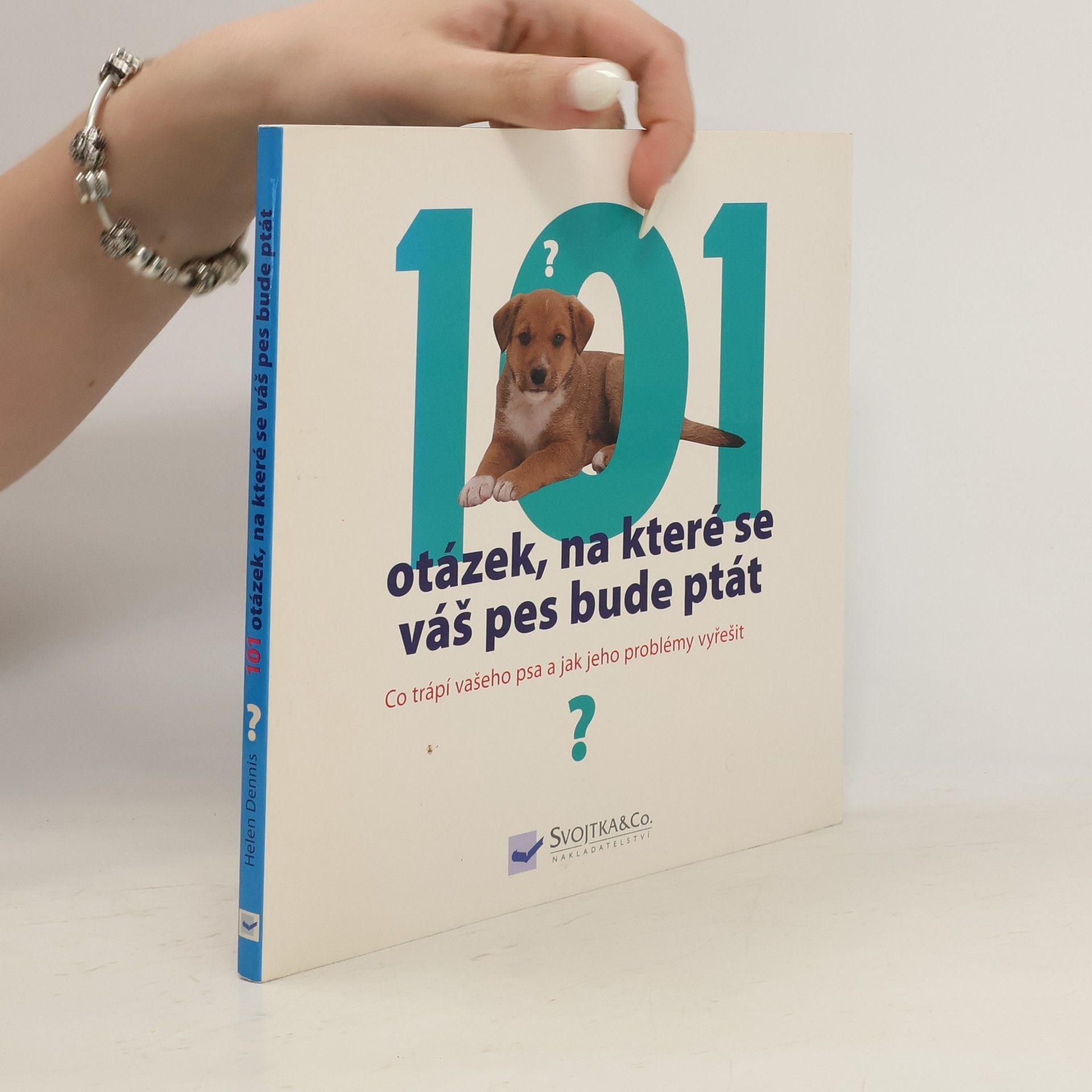 Helen Dennis 101 otázek, na které se váš pes bude ptát, aneb, Co trápí vašeho psa a jak jeho problémy vyřešit