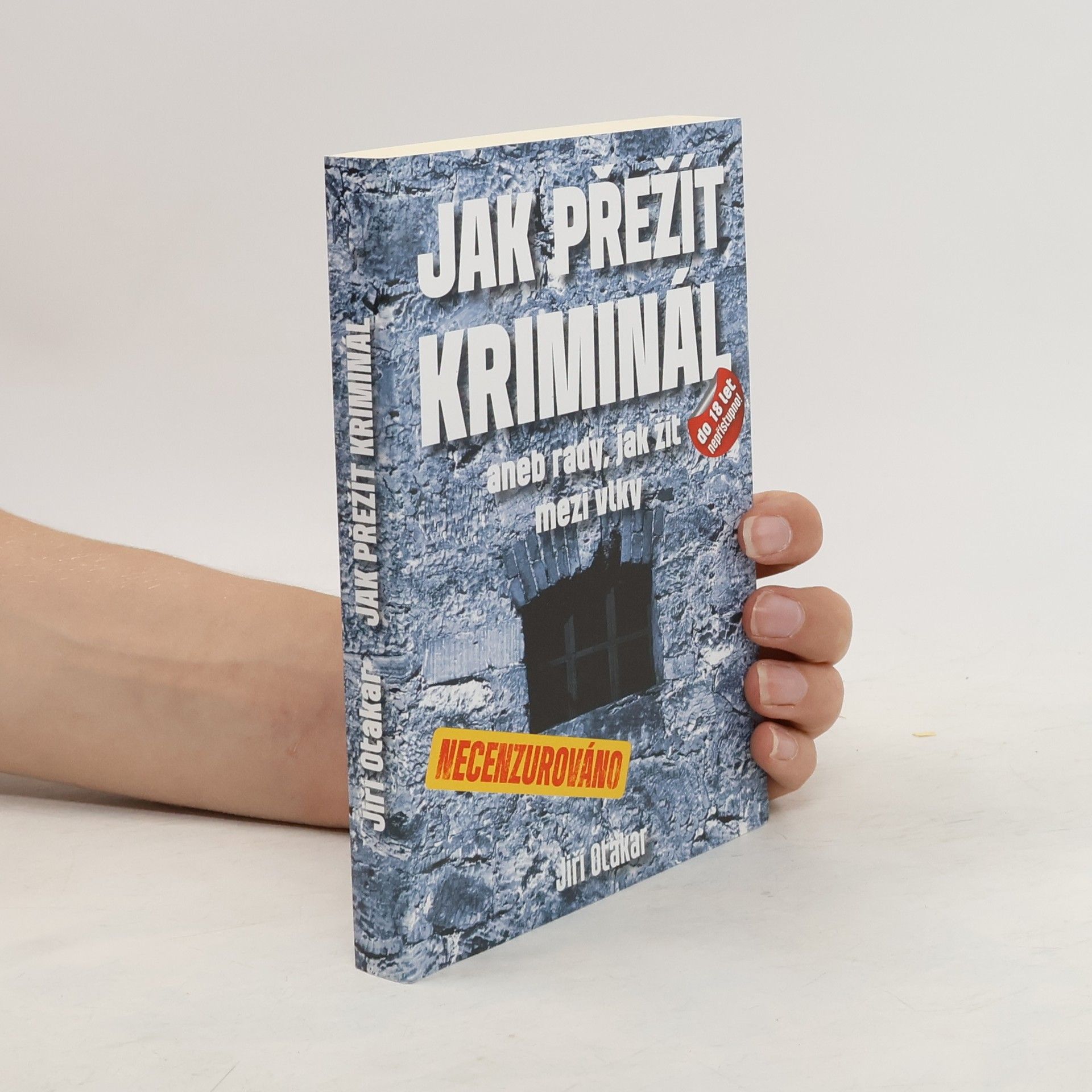 Jiří Otakar Jak přežít kriminál – aneb rady, jak žít mezi vlky