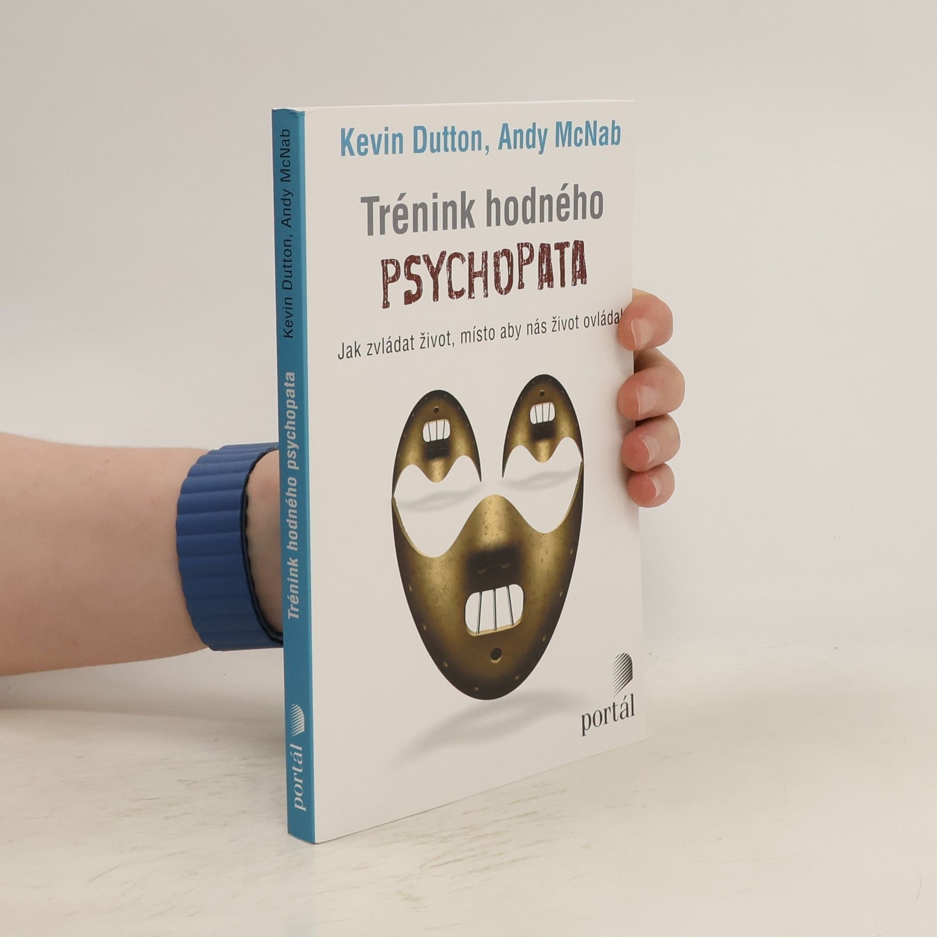 Kevin Dutton Trénink hodného psychopata : jak zvládat život, místo aby nás život ovládal