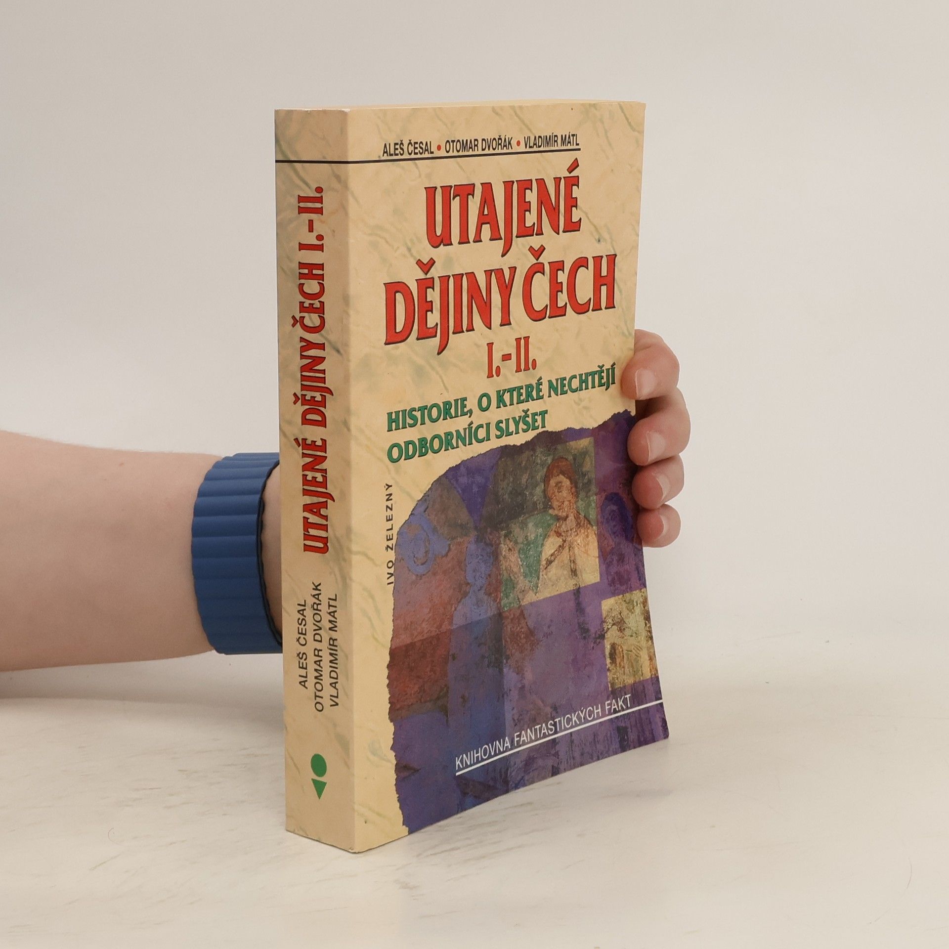 Utajené dějiny Čech I.-II. : historie, o které nechtějí odborníci slyšet