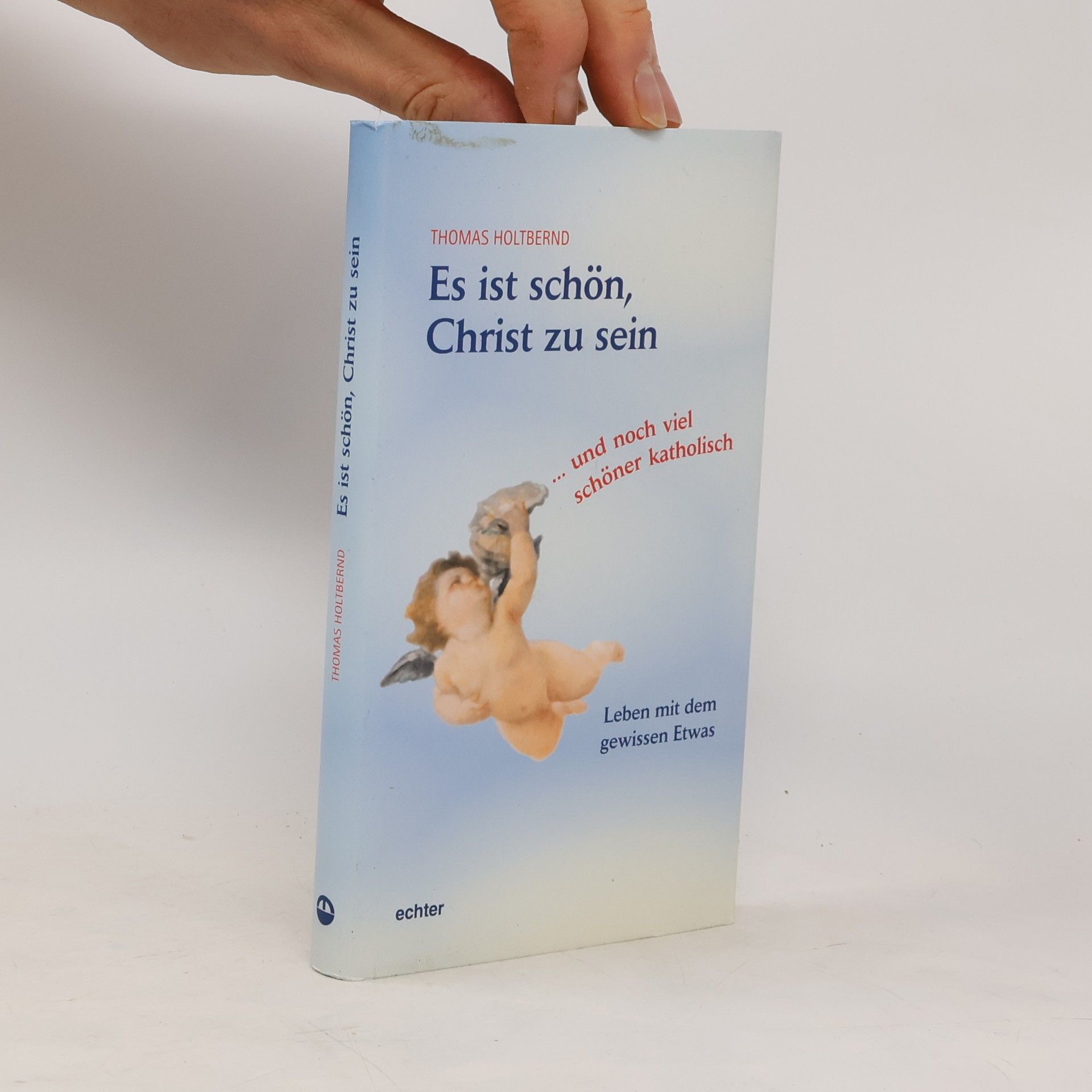 Thomas Holtbernd Es ist schön, Christ zu sein ... und noch viel schöner katholisch