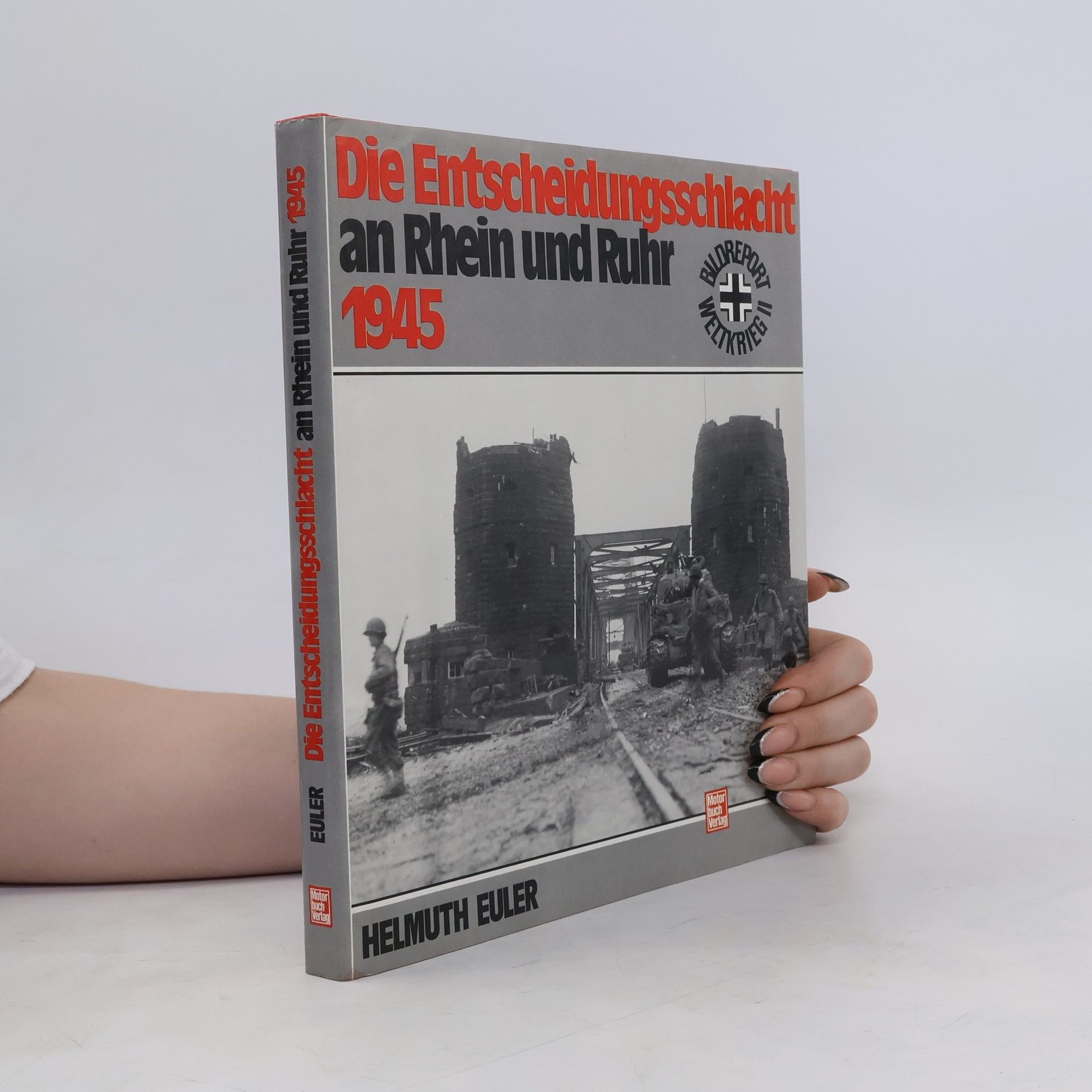 Helmuth Euler Die Entscheidungsschlacht an Rhein und Ruhr 1945 [neunzehnhundertfünfundvierzig]