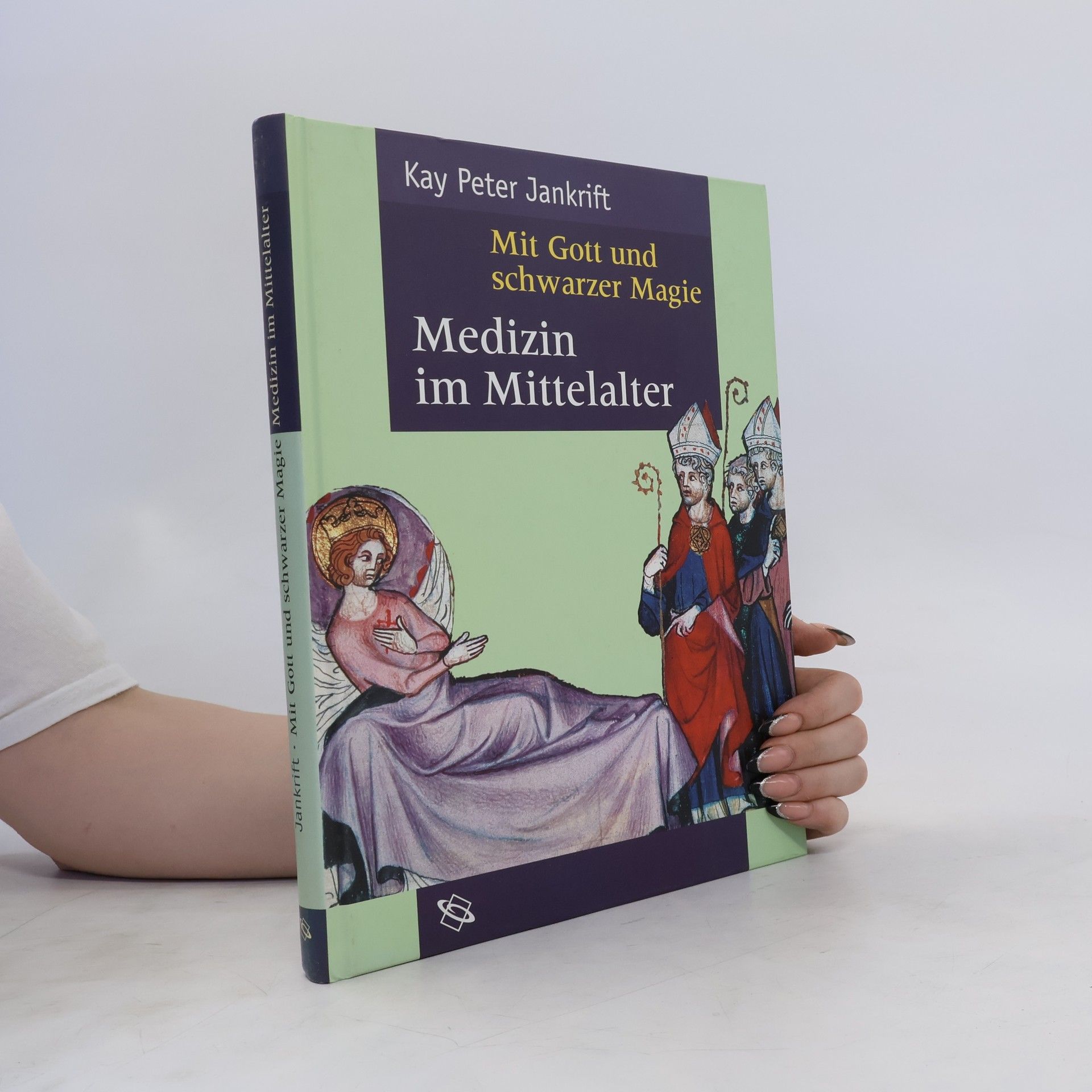 Kay Peter Jankrift Mit Gott und schwarzer Magie. Medizin im Mittelalter